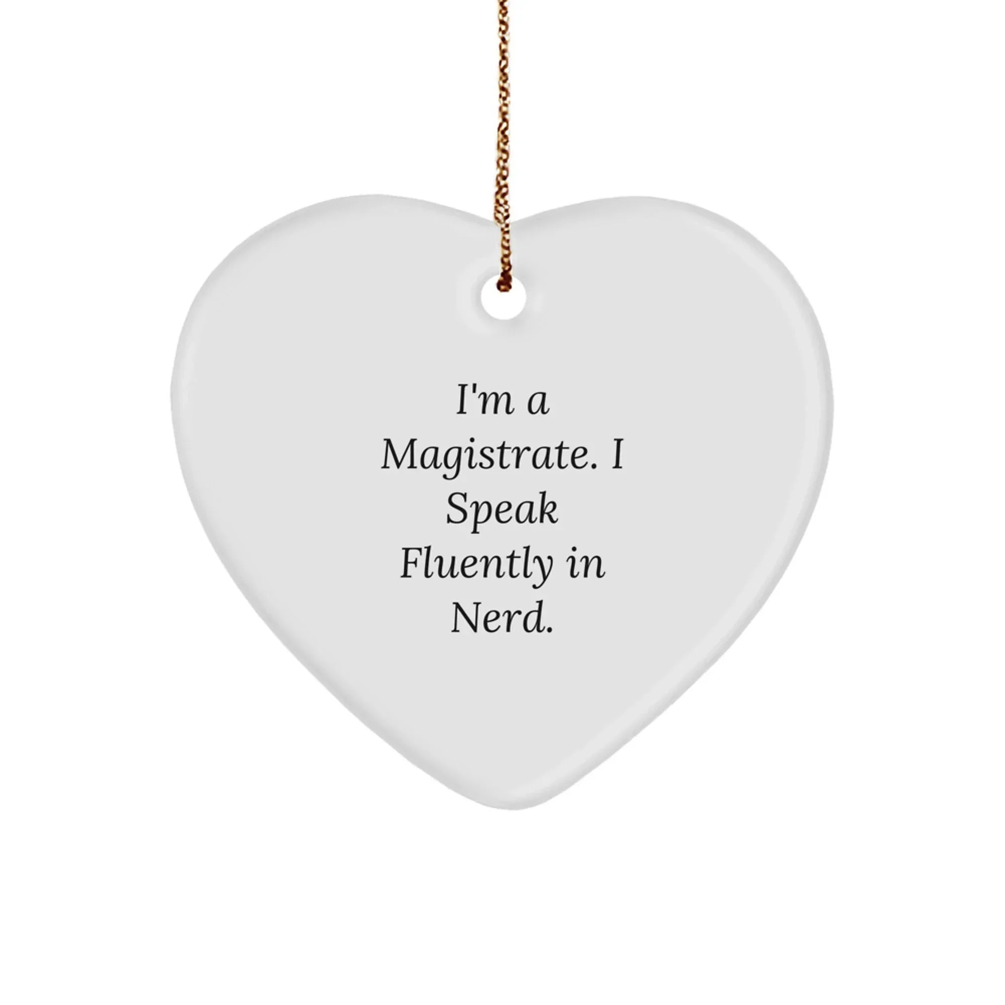 Funny Magistrate Gifts for Him, Heart Ornament with I'm A Magistrate. I Speak Fluently In genius. Quote, Unique Christmas Memorable Presents for Men, Personalized Magistrate Office Decor