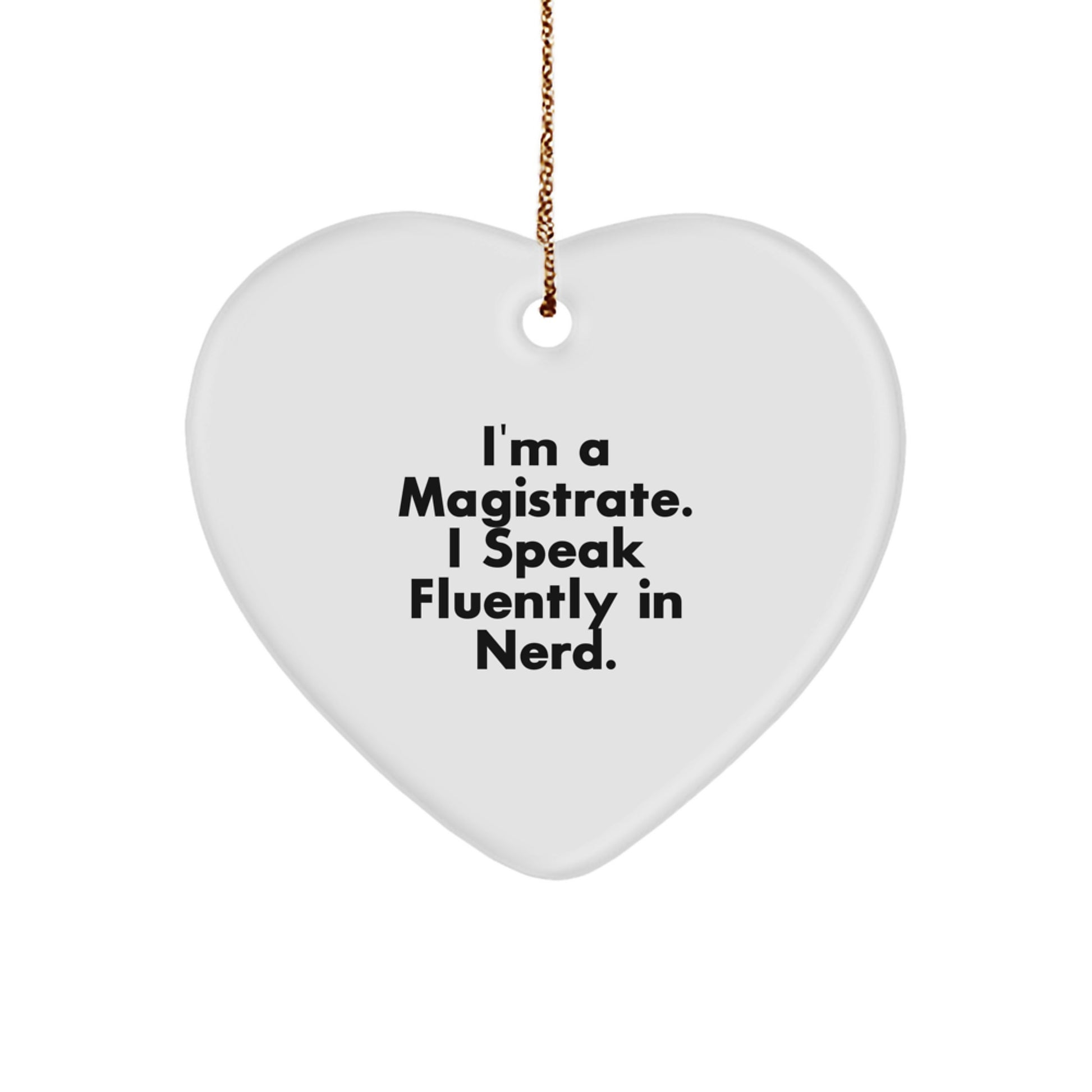 Funny Magistrate Heart Ornament Gift from Friends for Magistrate Men - I'm A Magistrate. I Speak Fluently In genius. - Christmas Unique Gifts - Image 1