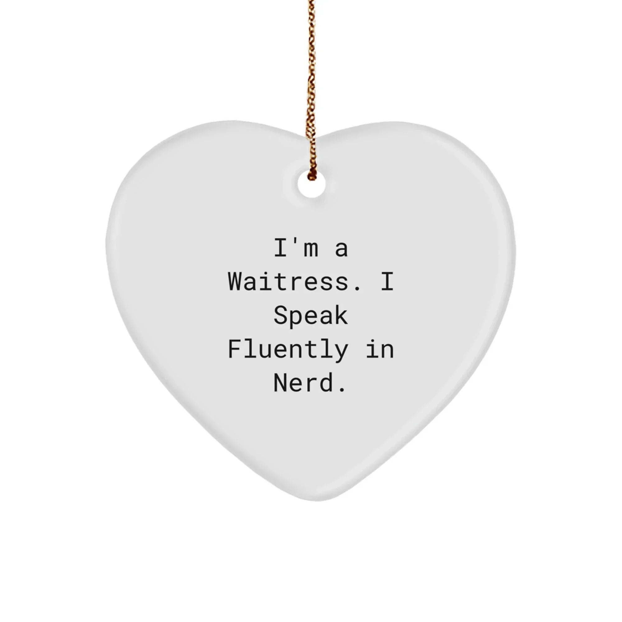 Funny Waitress Gifts from Men to Women, Heart Ornament for Waitress Friends, I'm A Waitress. I Speak Fluently In genius. Christmas Unique