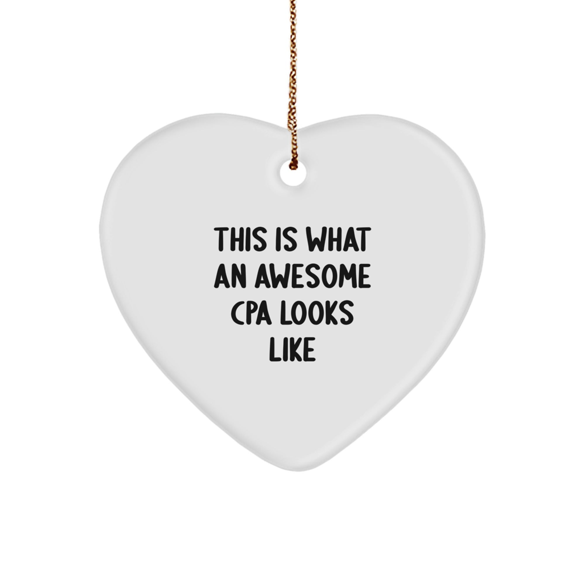 Funny CPA Gifts, Heart Ornament Quote, This Is What An Awesome Cpa Looks Like, Christmas Unique Gifts from Friends to Family