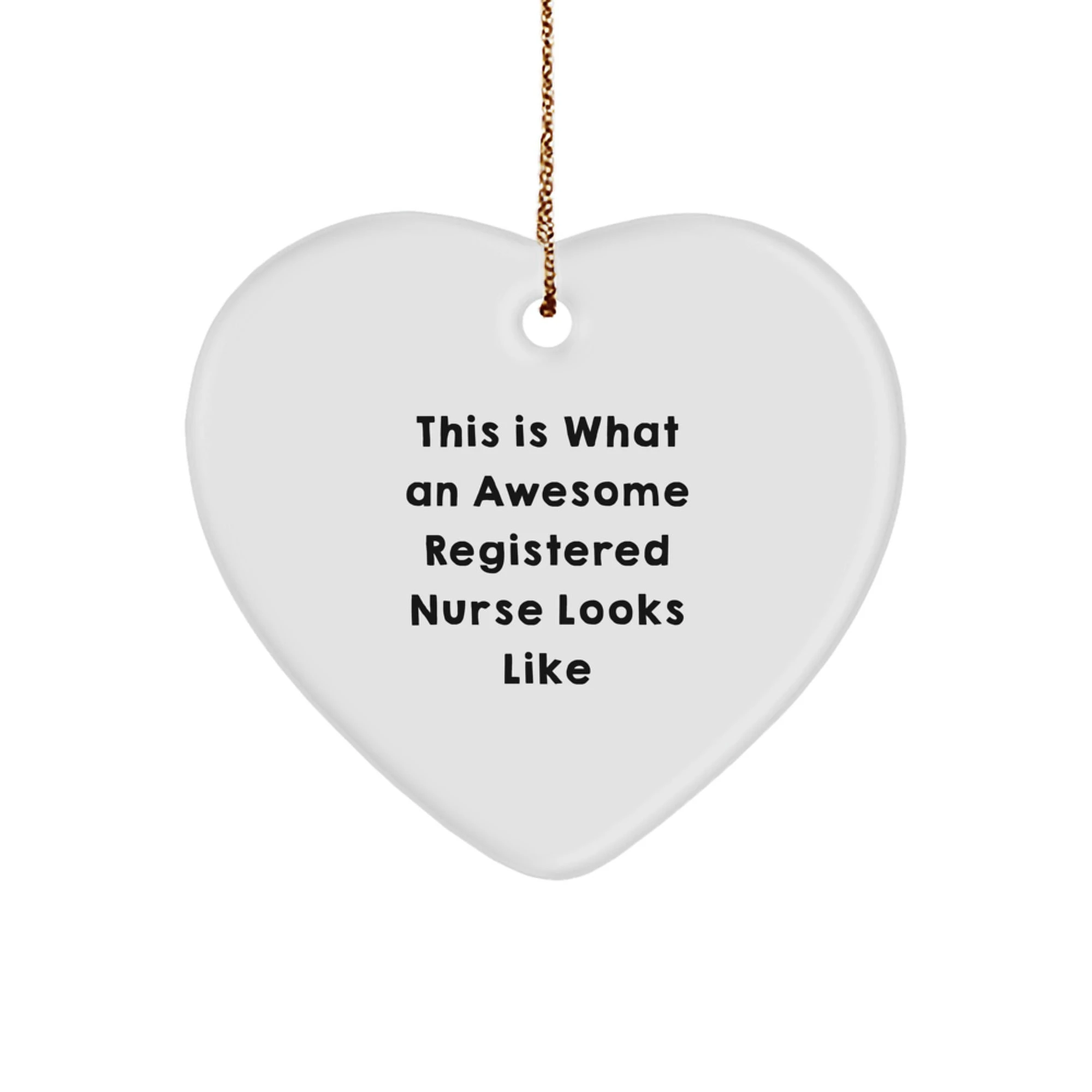 Funny Heart Ornament for Registered Nurse, Gift from Family, Unique Christmas Unique Gifts for Nurses, 'This Is What An Awesome Registered Nurse Looks Like'