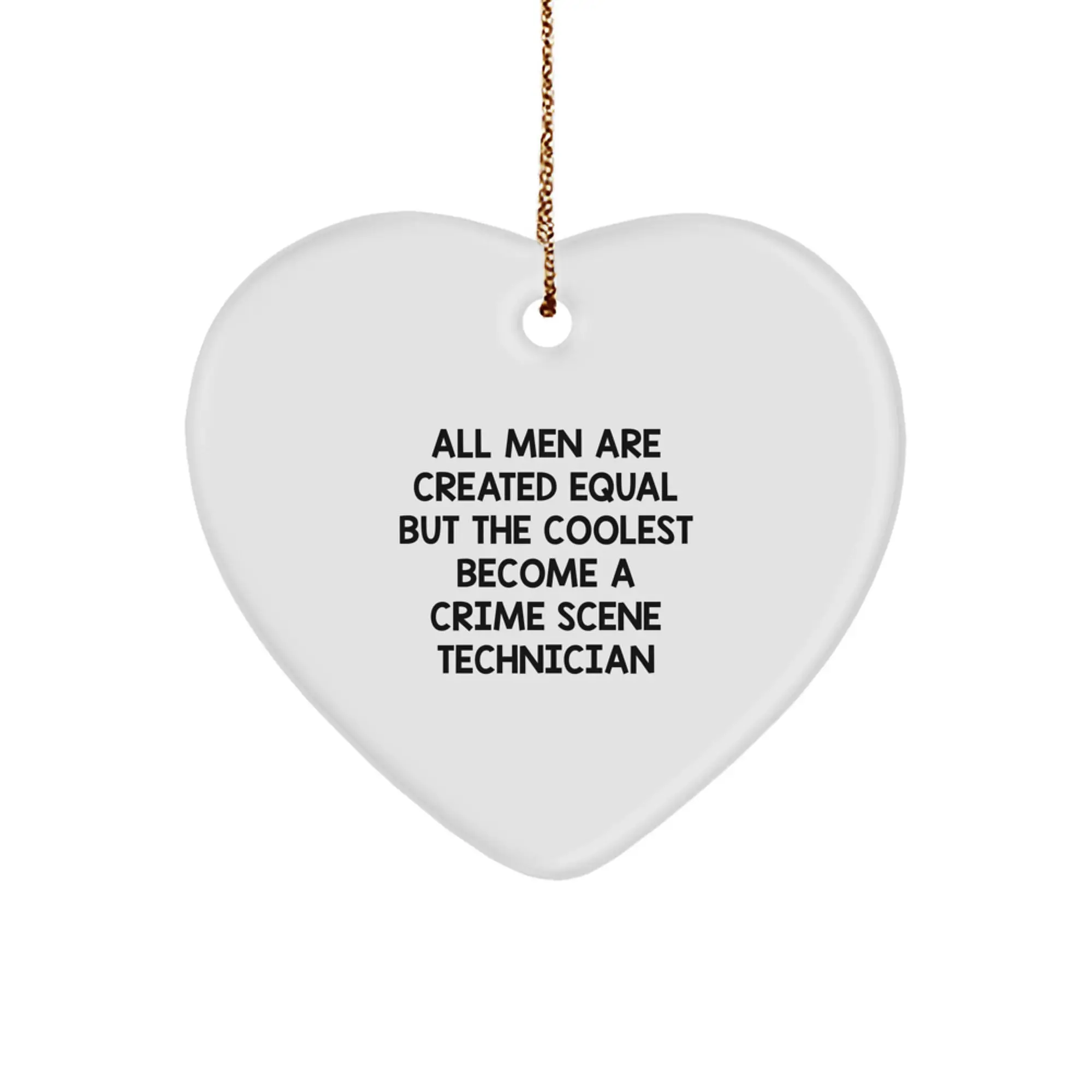 Funny Crime Scene Technician Gifts from Men to Friends Christmas Unique Heart Ornament - All Men Are Created Equal But The Coolest Become A 'Crime Scene Technician' - Perfect for Men's Office Decor - Image 1