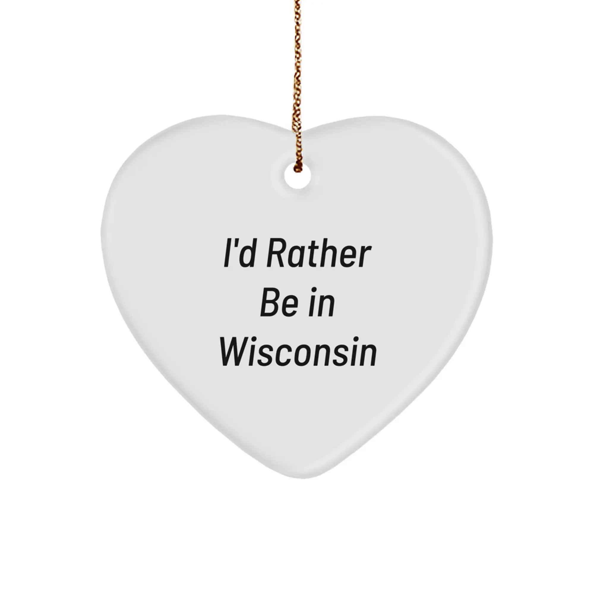 Wisconsin Heart Ornament Quotes Funny I'd Rather Be in Wisconsin Gifts for Men Women Friends Family - Image 1