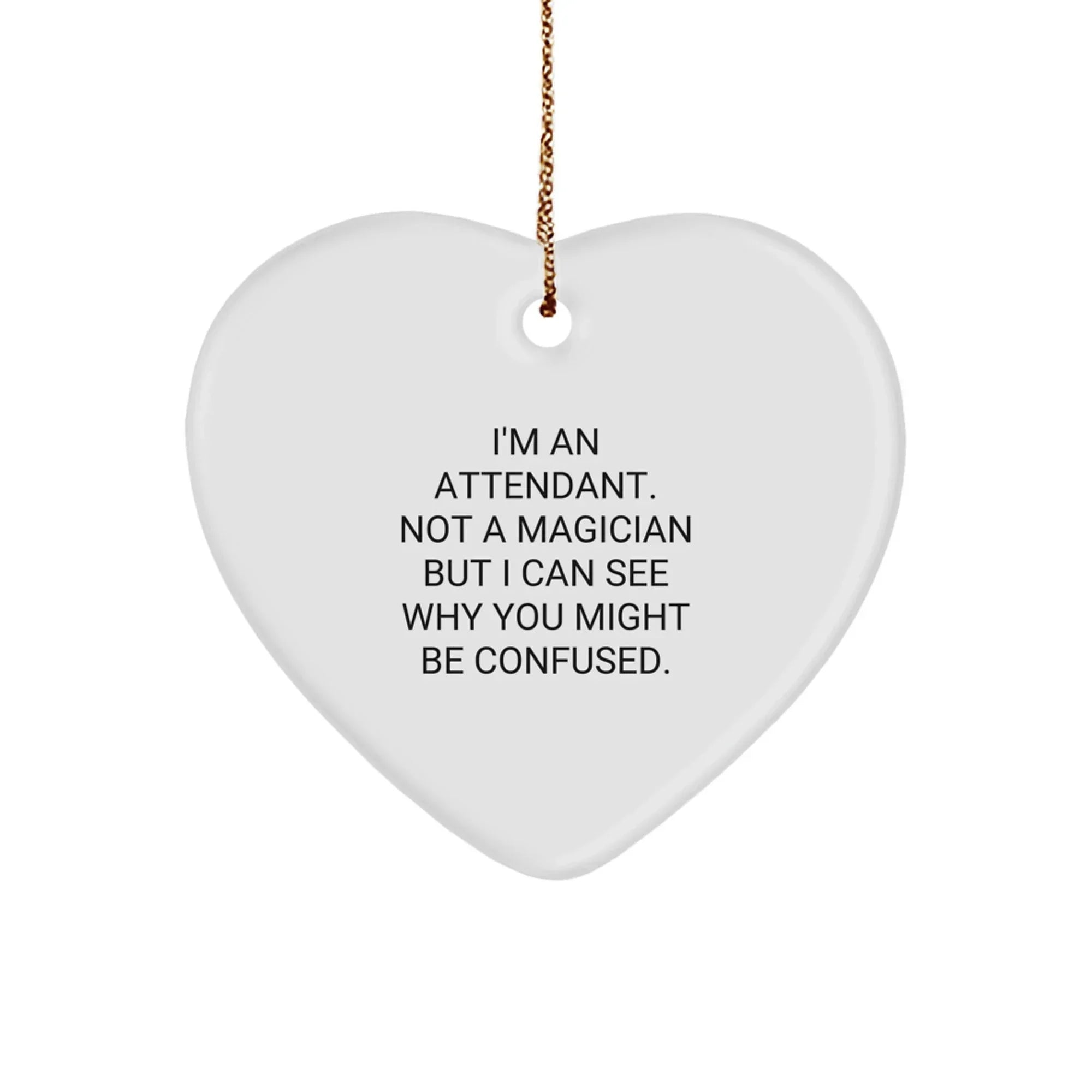 Funny Attendant Gifts from Men for Heart Ornament, 'I'm An Attendant. Not A Magician But I Can See Why You Might Be Confused.' Christmas Unique Gifts