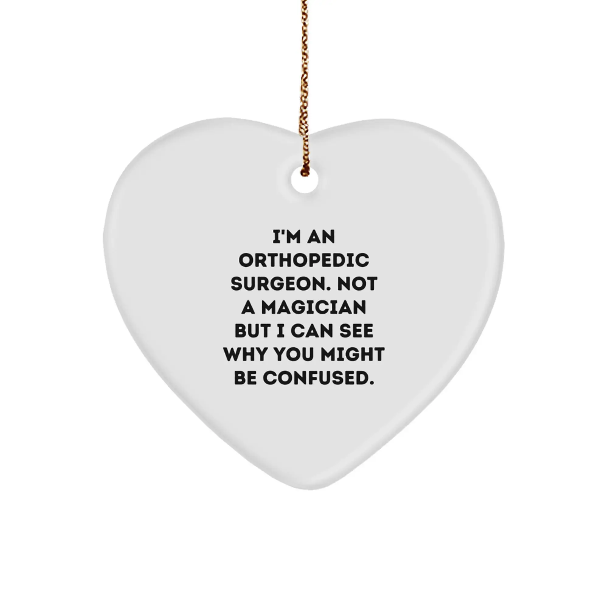Funny Orthopedic Surgeon Gifts for Men - Heart Ornament with I'm Not a Magician Sarcasm Quote, Perfect Christmas Unique Gifts from Friends - Image 1