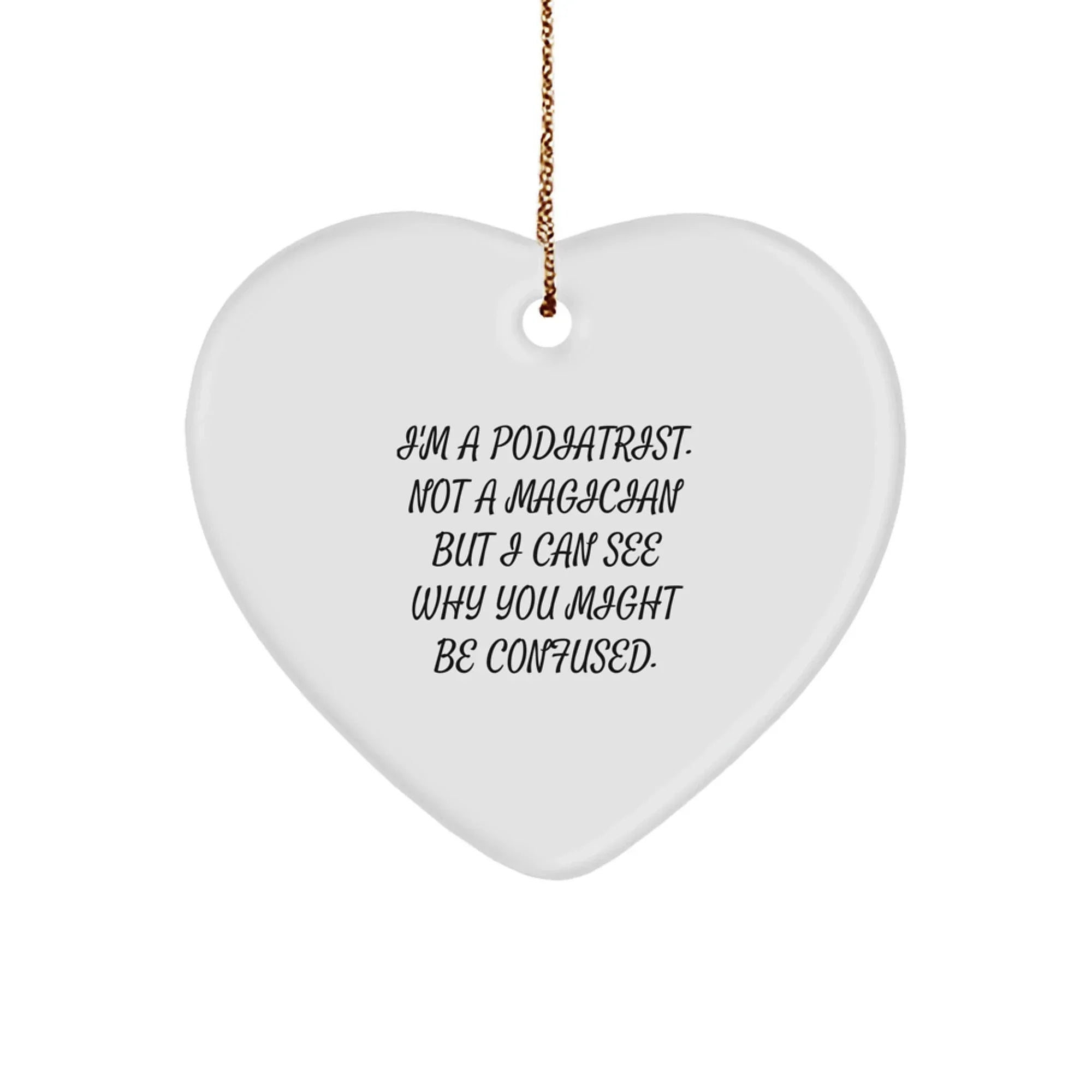 Funny Podiatrist Gifts from Men for Women, Unique Christmas Heart Ornament, I'm A Podiatrist Not A Magician Gifts for Podiatrist Friends
