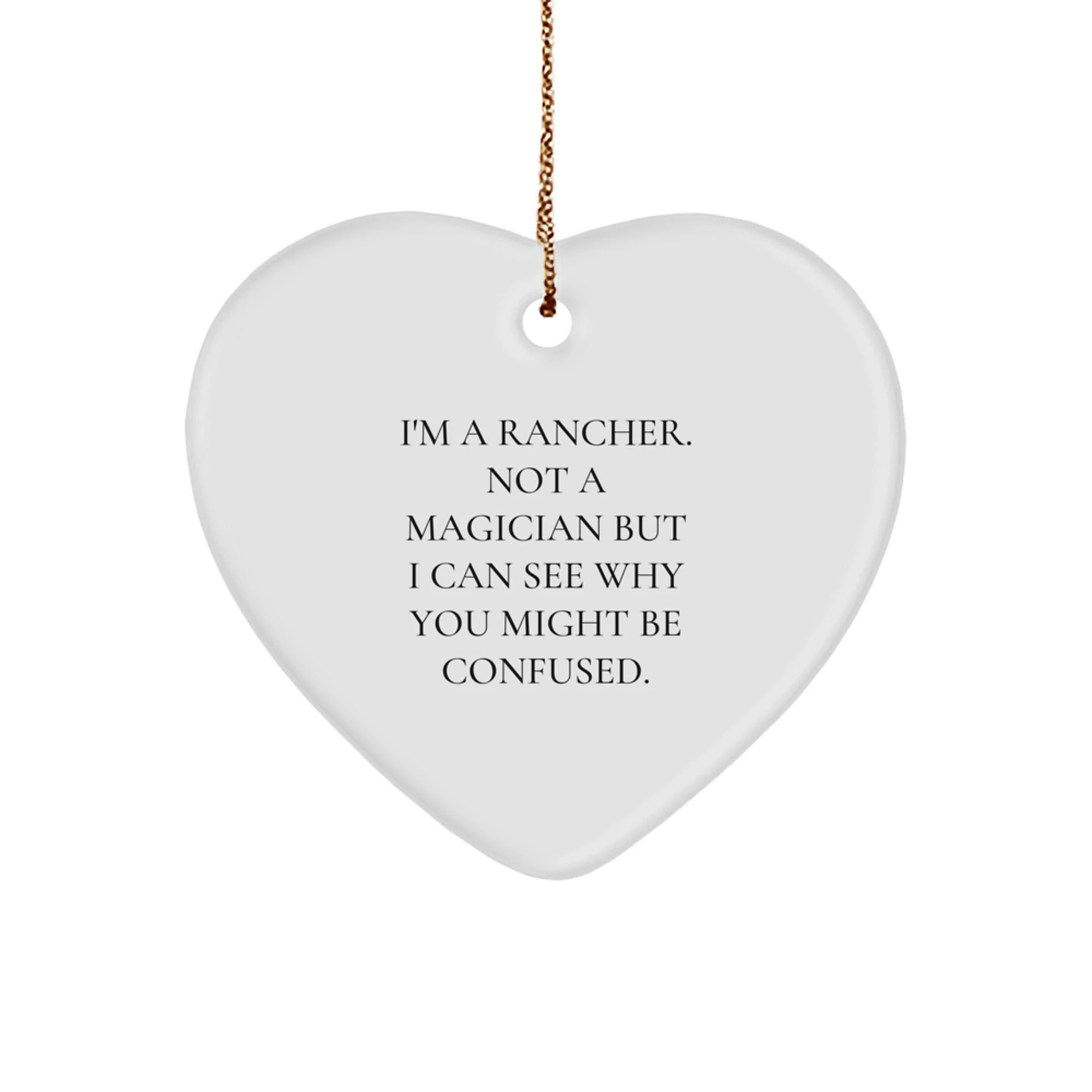 Funny Rancher Gifts, Heart Ornament for Men - 'I'm A Rancher. Not A Magician But I Can See Why You Might Be Confused.' Christmas Unique Gifts for Friends, Family, or Coworkers