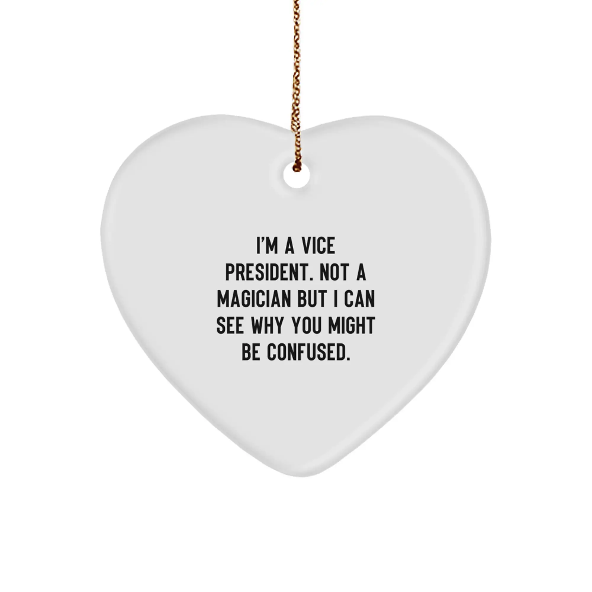 Funny Vice President Christmas Unique Gifts from Friends for Men, Women, or Coworkers - Heart Ornament with 'I'm A Vice President. Not A Magician But I Can See Why You Might Be Confused.' Quote - Image 1