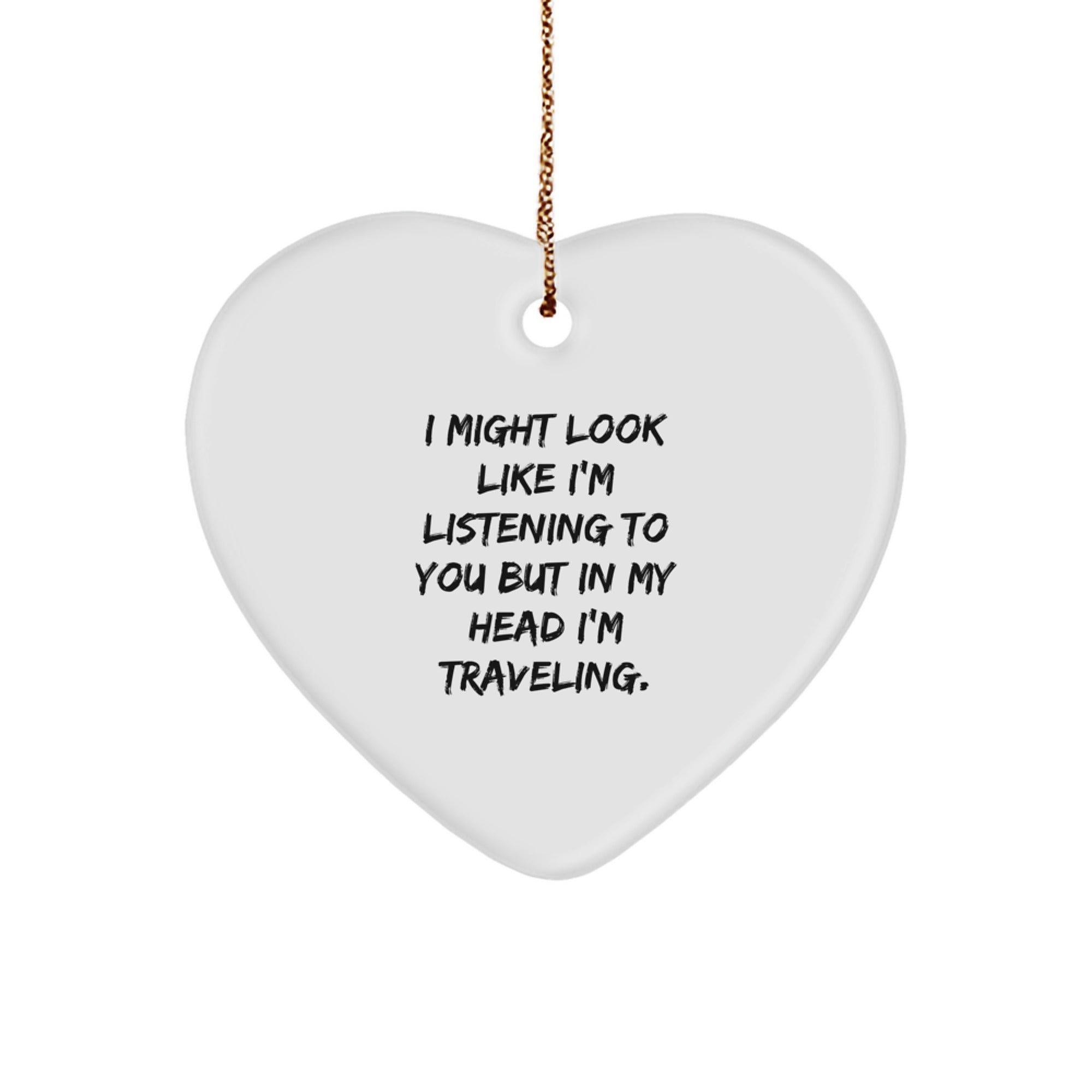 Funny Traveling Heart Ornament Gifts from Family for Loved Ones with Inspirational Quote - I Might Look Like I'm Listening To You But In My Head I'm Traveling Christmas Unique Gifts - Image 1