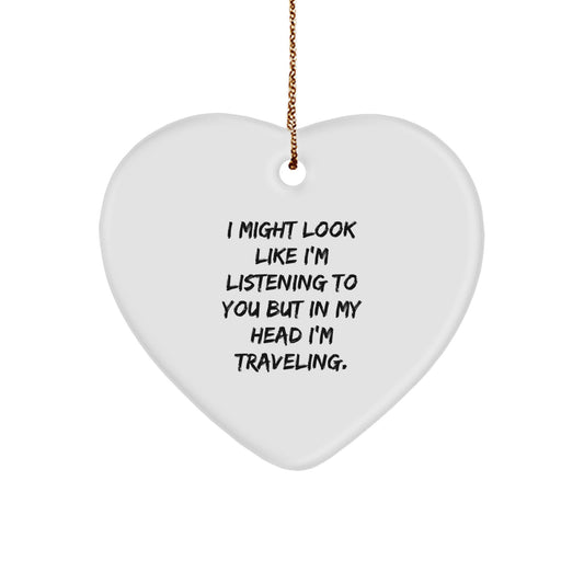 Funny Traveling Heart Ornament Gifts from Family for Loved Ones with Inspirational Quote - I Might Look Like I'm Listening To You But In My Head I'm Traveling Christmas Unique Gifts - Image 1