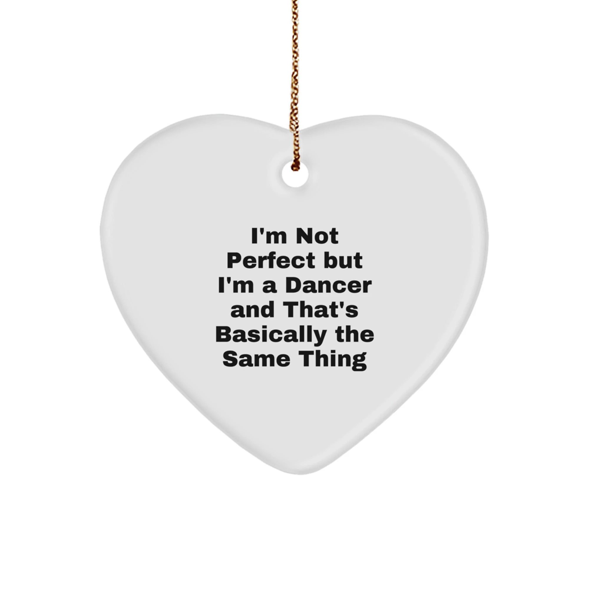 Funny Dancer Gifts for Friends - I'm Not Perfect But I'm A Dancer And That's Basically The Same Thing Heart Ornament Gifts from Men to Dancer Women for Christmas