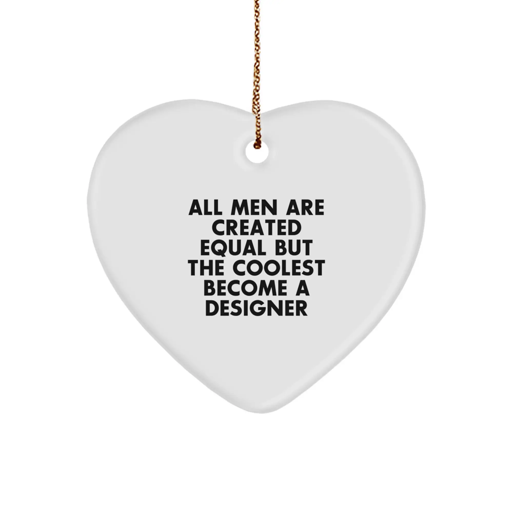 Designer Gifts from Men, Inspirational Heart Ornament, Perfect for Christmas Unique Gifts, Funny Quote 'All Men Are Created Equal But The Coolest Become A Designer' - Image 1