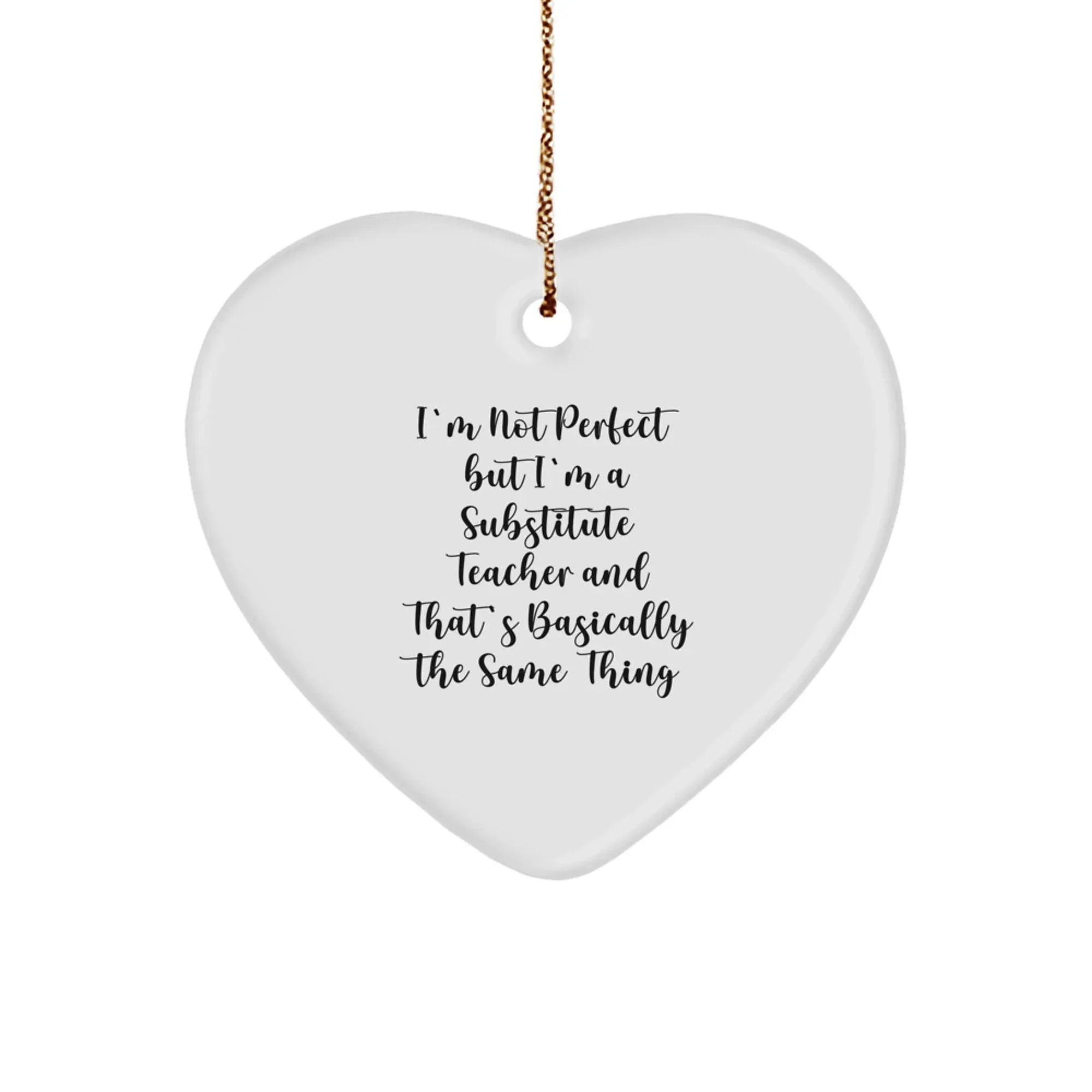 Funny Substitute Teacher Heart Ornament Gift Funny Quote I'm Not Perfect Sublimation Print Christmas Unique Gifts Gifts for Substitute Teachers Gifts from Men