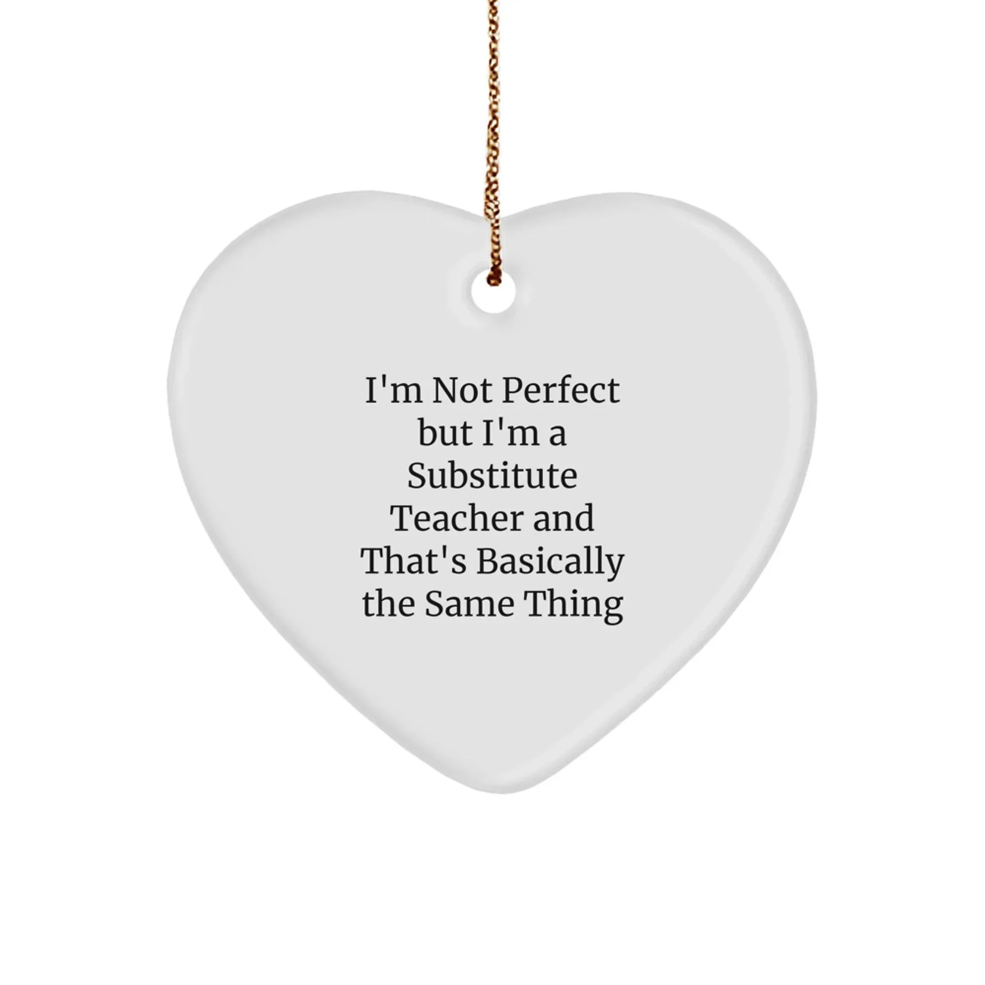 Funny Substitute Teacher Heart Ornament Gifts from Friends for Christmas, I'm Not Perfect But I'm A Substitute Teacher Heart Ornament, Unique Christmas Unique Gifts for Substitute Teacher