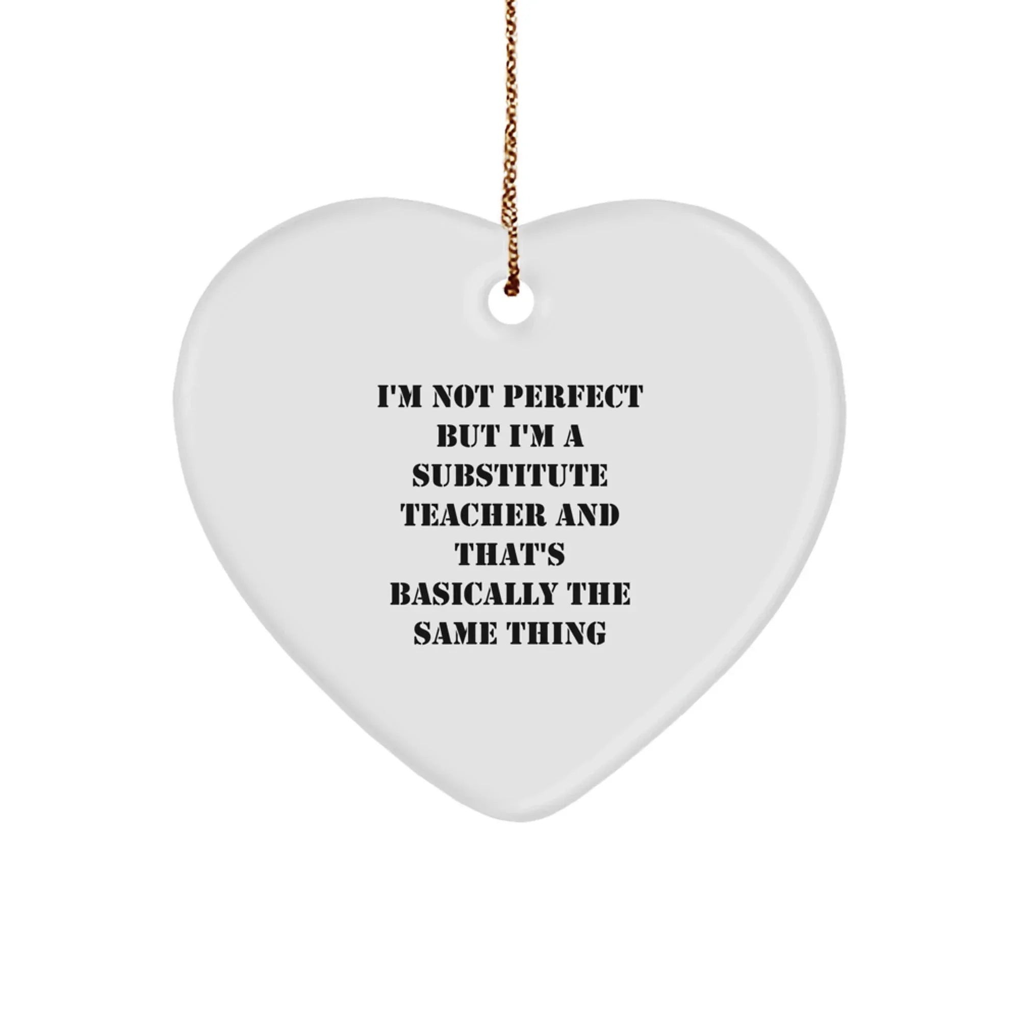 Funny Substitute Teacher Gifts Christmas Heart Ornament Gifts from Men to Women Friends Family - 'I'm Not Perfect But I'm A Substitute Teacher'