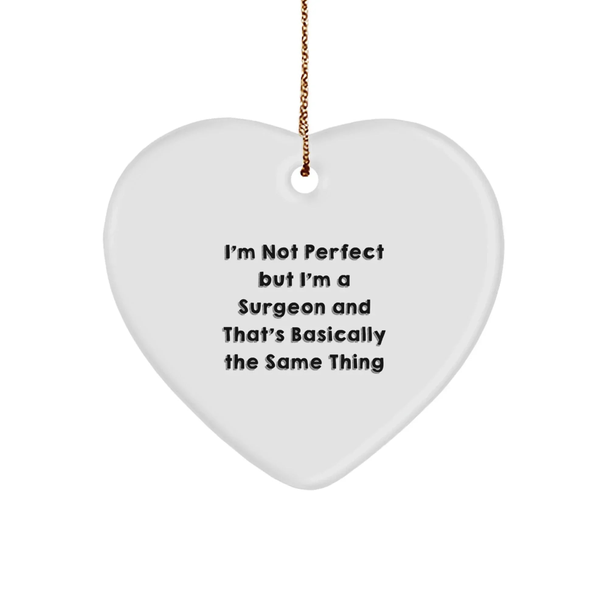 Funny Surgeon Gifts from Family, Heart Ornament, I'm Not Perfect But I'm A Surgeon And That's Basically The Same Thing Christmas Memorable Present for Surgeons