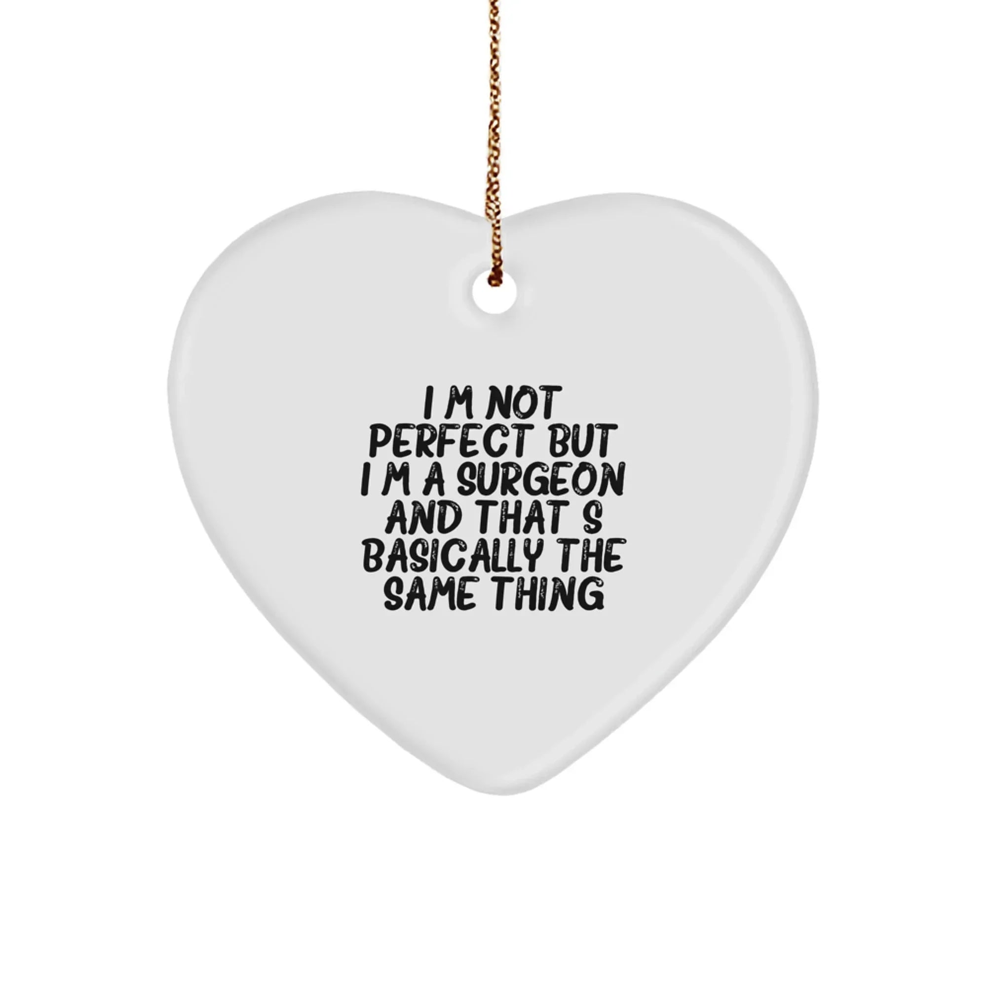 Funny Surgeon Heart Ornament Gifts from Family to Men with Inspirational Quote 'I'm Not Perfect But I'm A Surgeon...'
