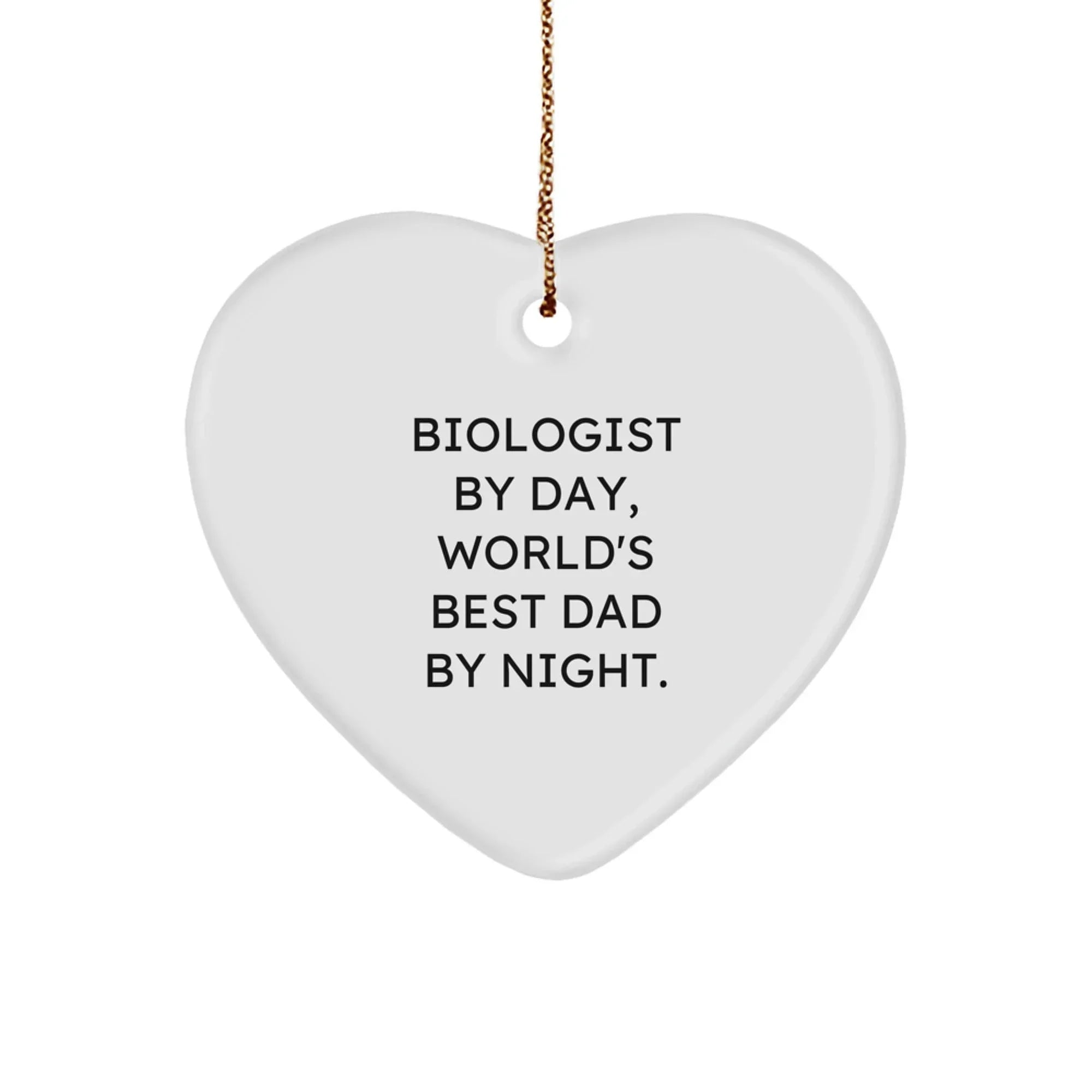 Funny Biologist Gifts by Day, Heart Ornament for World's Best Dad by Night, Christmas Unique Gifts from Men to Biologist