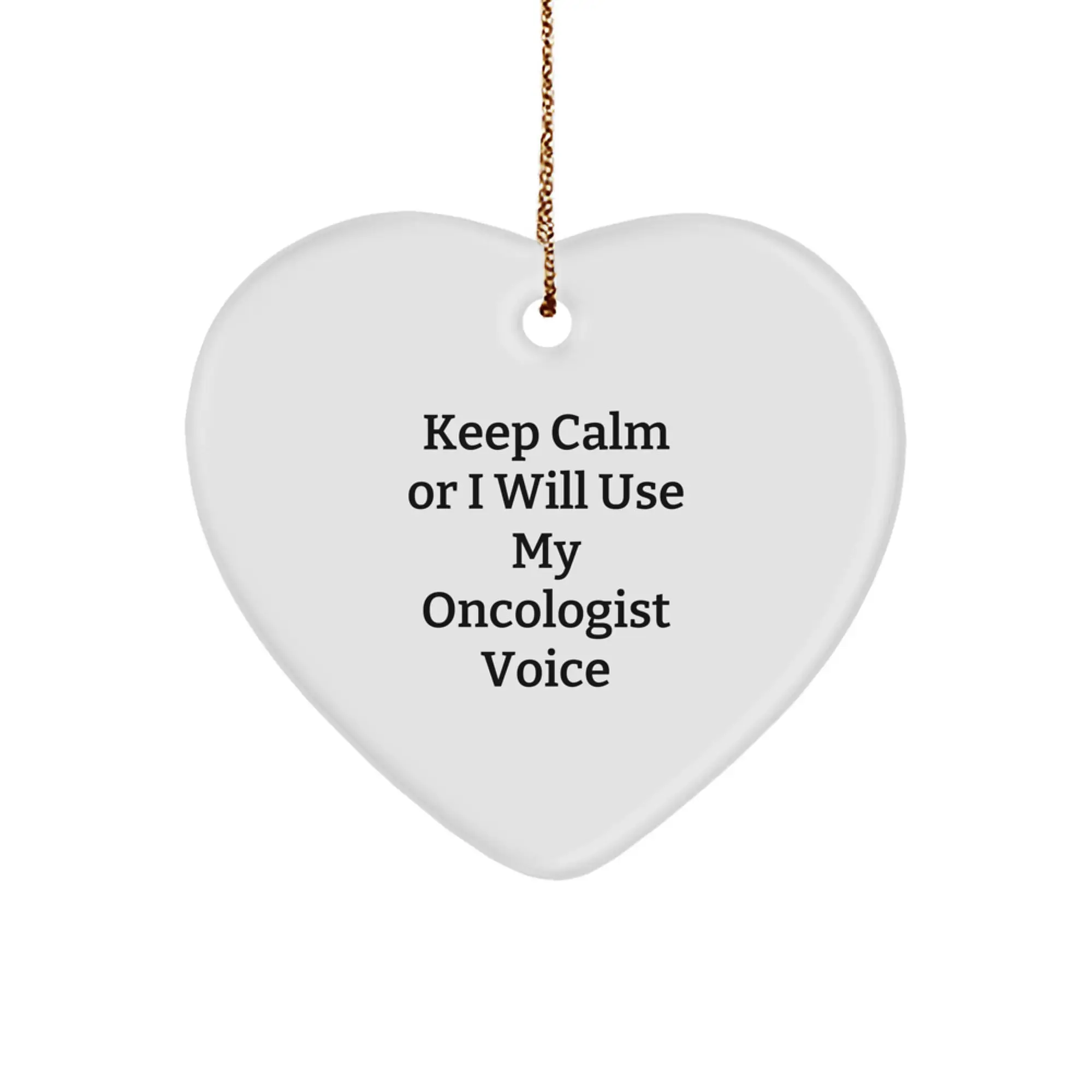 Funny Oncologist Gifts for Him, Heart Ornament Keeps Calm Or I Will Use My Oncologist Voice, Christmas Unique Gifts from Men - Image 1