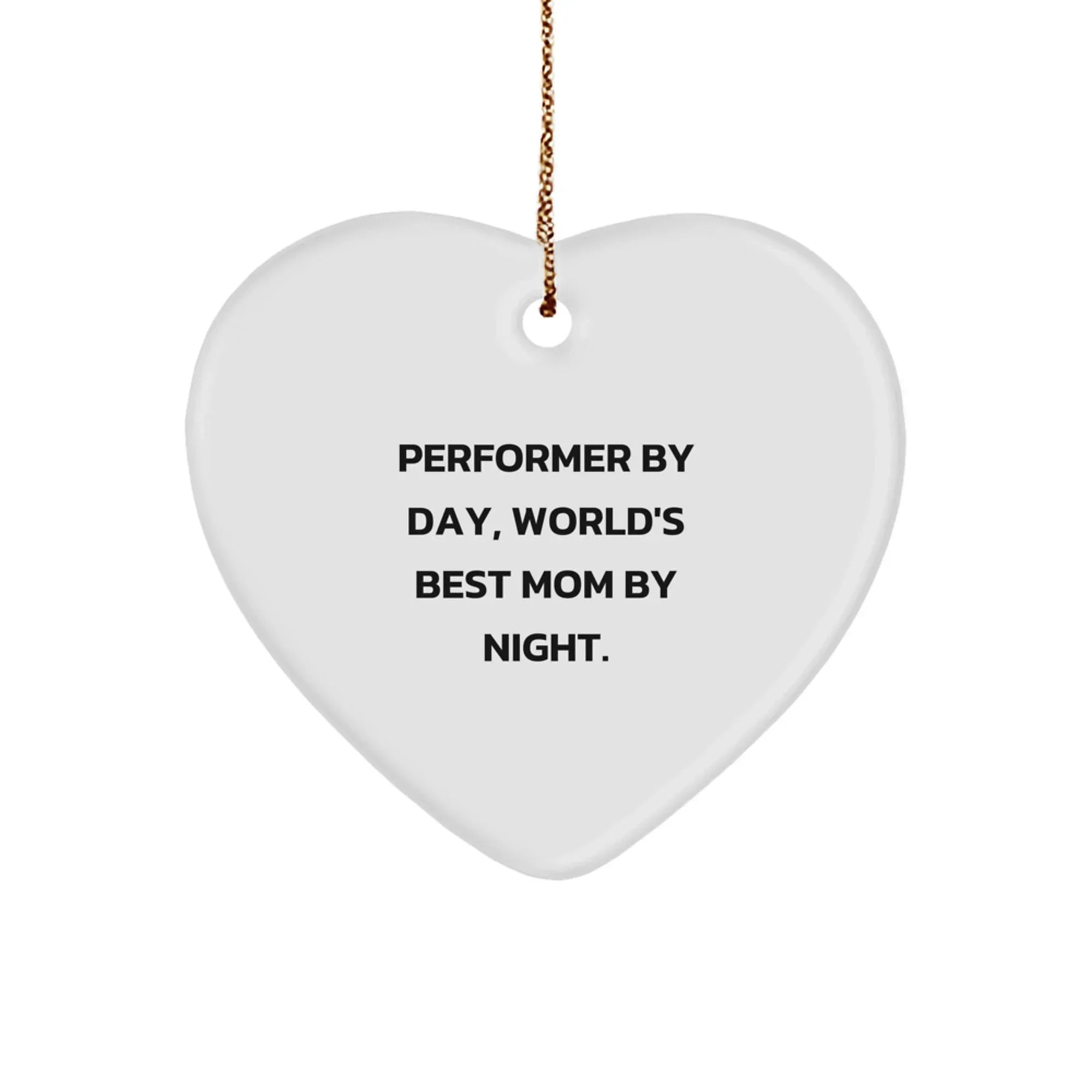 Performer Gifts from Men - Funny Performer Heart Ornament, 'Performer By Day, World's Best Mom By Night.' - Christmas Unique Gifts for Performer by Day, Mother by Night, Funny Mom Gifts