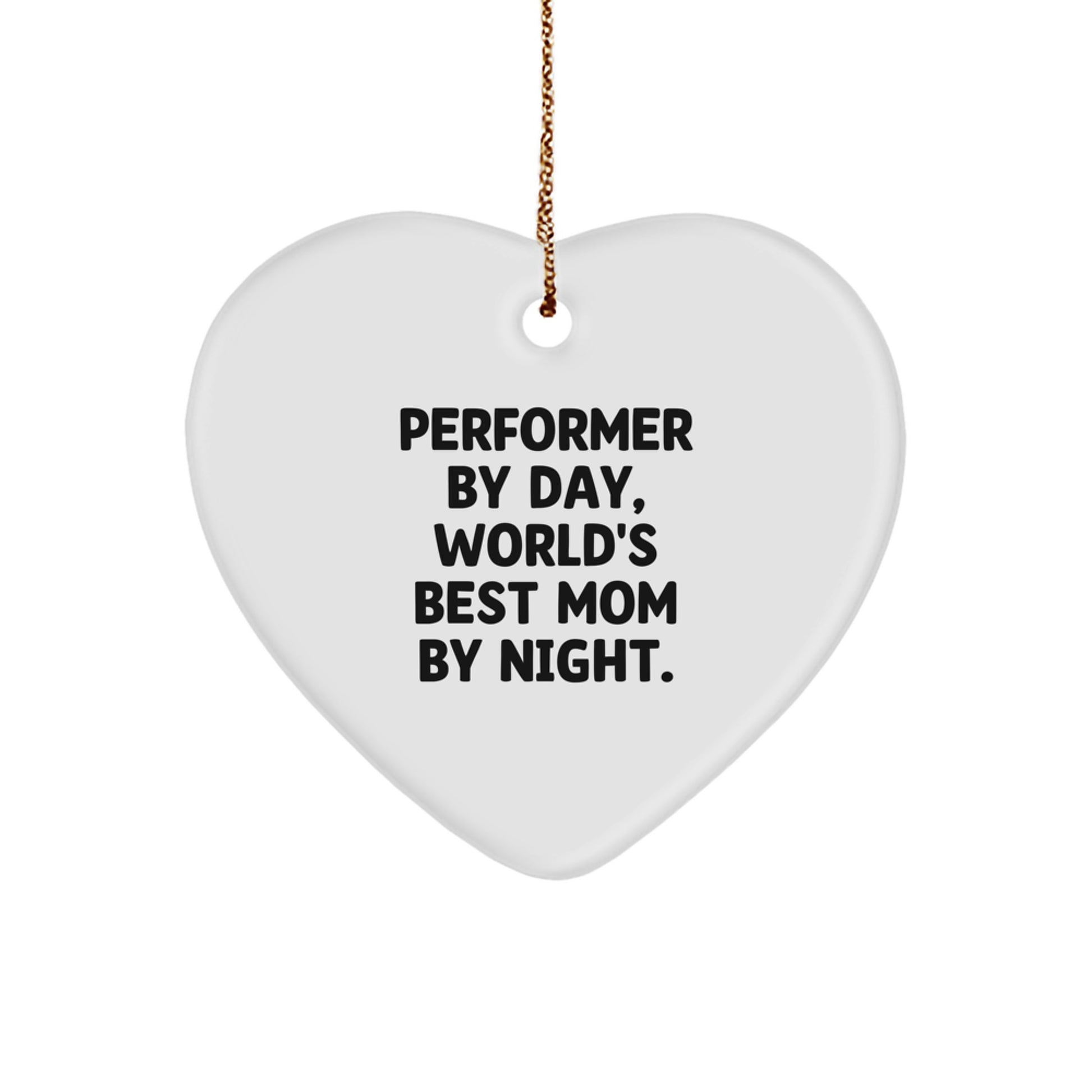 Performer Gifts from Friends - Funny Heart Ornament for Christmas - 'Performer By Day, World's Best Mom By Night.' - Image 1