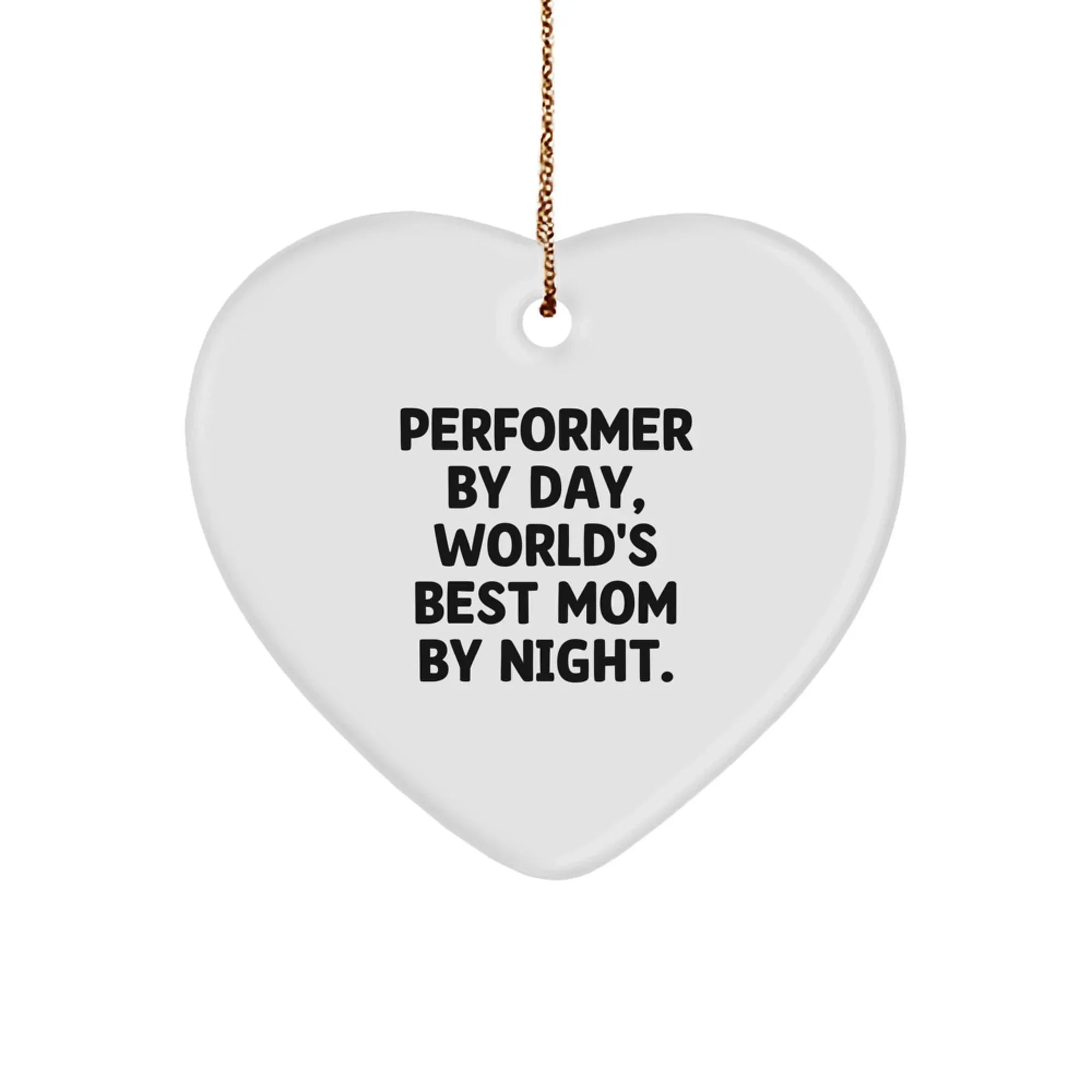 Performer Gifts from Friends - Funny Heart Ornament for Christmas - 'Performer By Day, World's Best Mom By Night.'