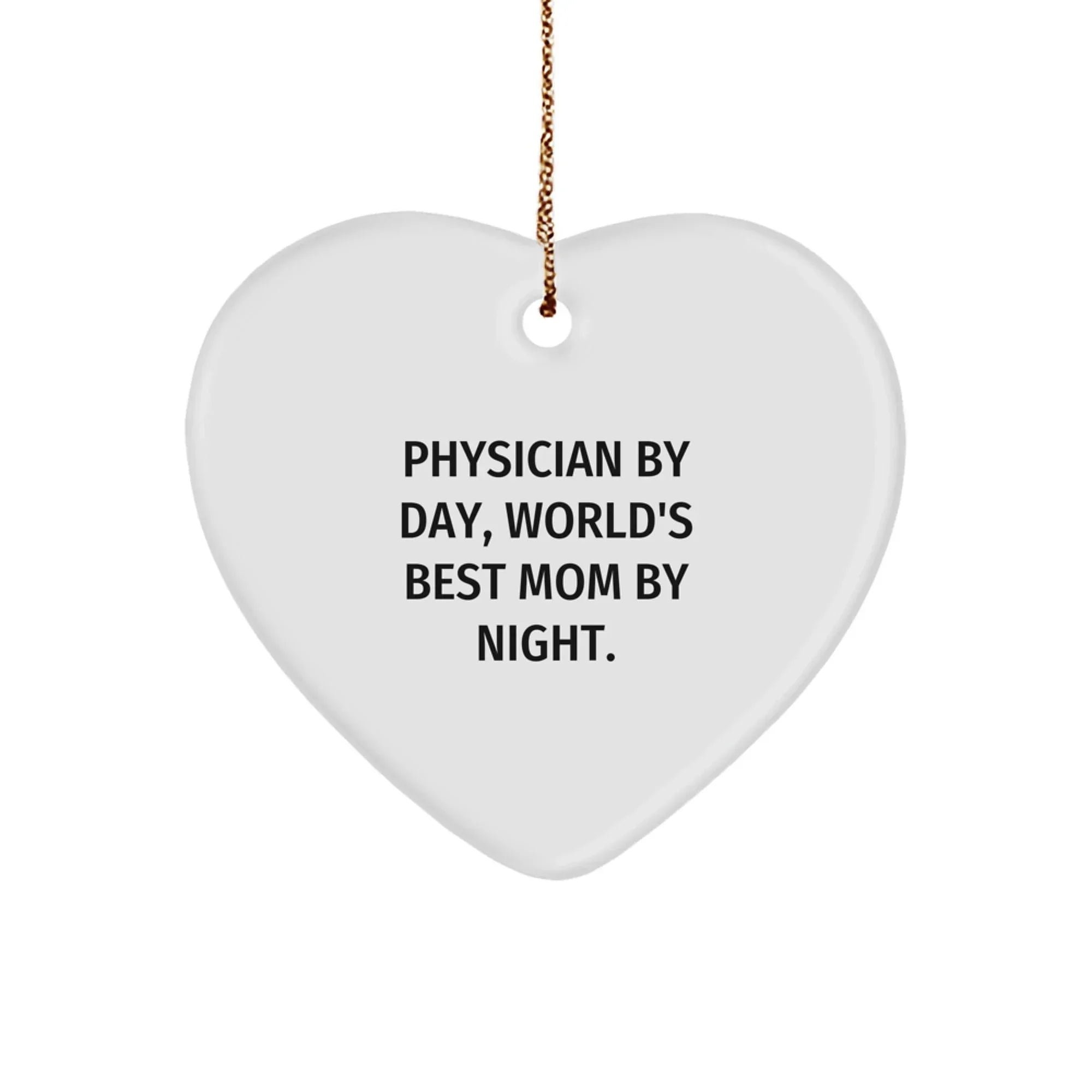 Funny Physician Gifts - 'Physician By Day, World's Best Mom By Night.' Heart Ornament for Christmas - Gifts from Mom to Physician