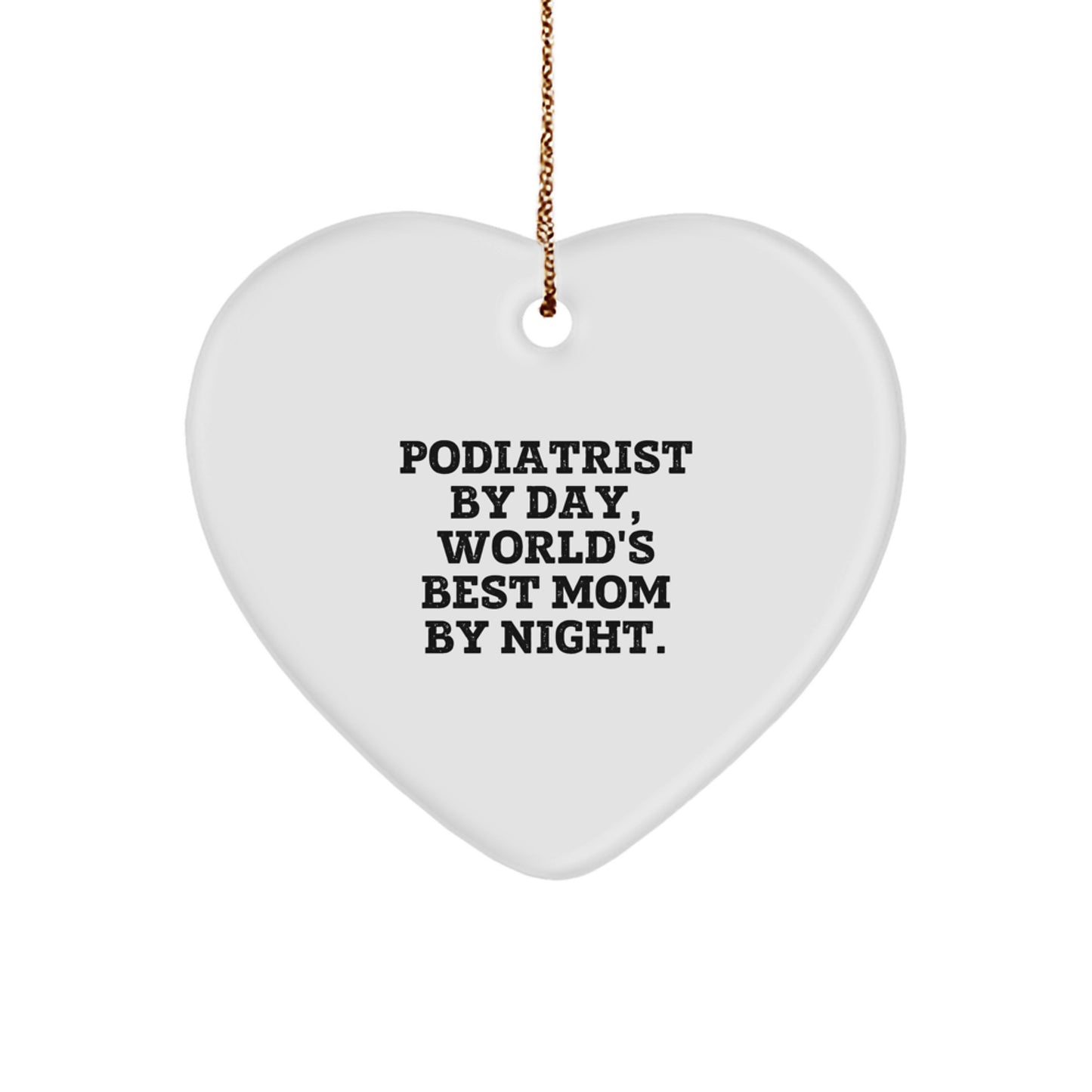 Podiatrist Gifts from Mom - Heart Ornament Christmas Memorable Present for Podiatrist By Day, World's Best Mom By Night. - Image 1