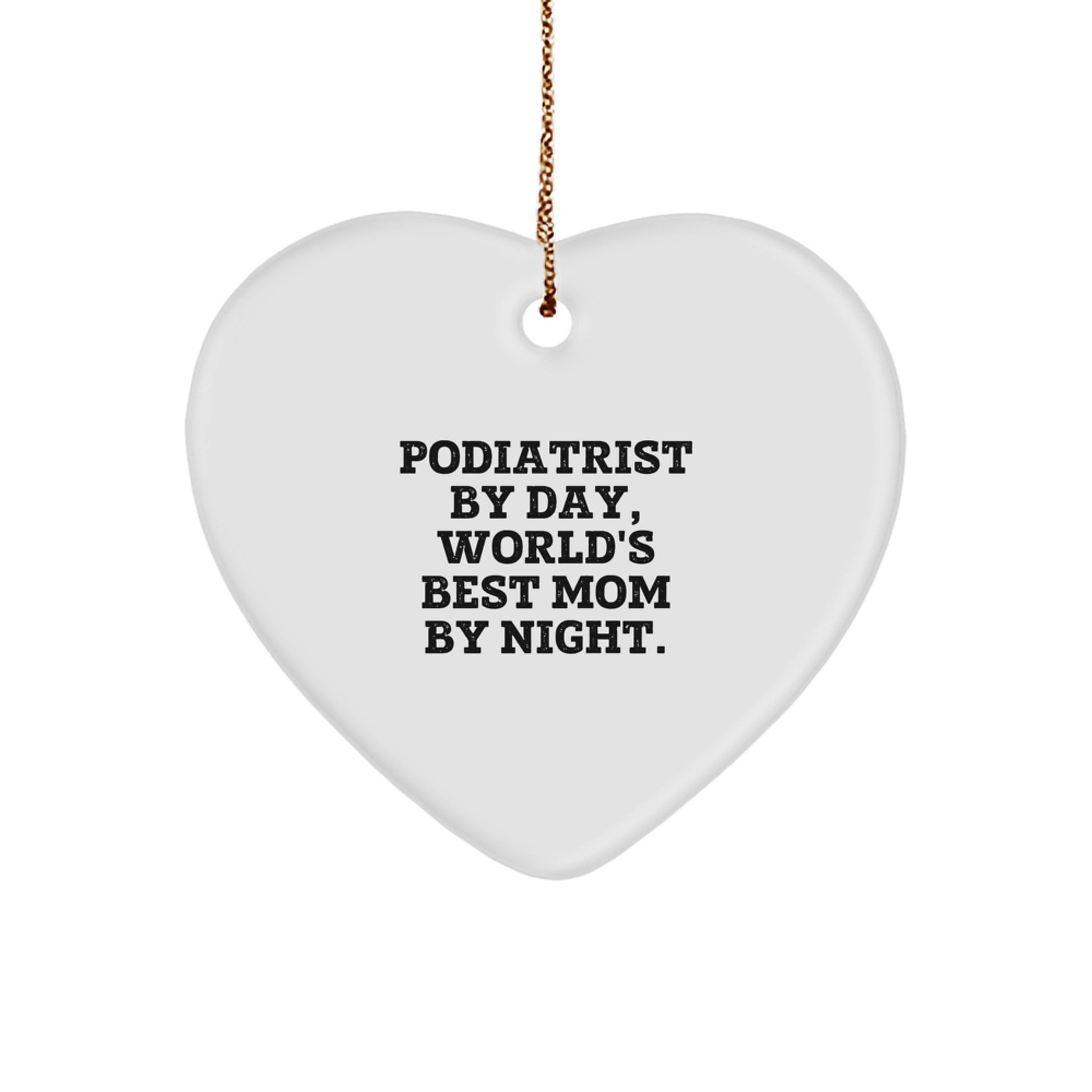 Podiatrist Gifts from Mom - Heart Ornament Christmas Memorable Present for Podiatrist By Day, World's Best Mom By Night. - Image 1
