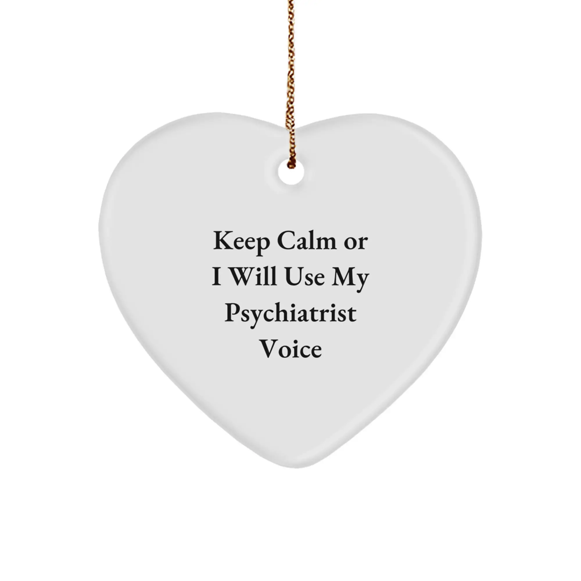 Funny Psychiatrist Gift for Christmas, Keep Calm Or I Will Use My Psychiatrist Voice Inspirational Heart Ornament, Gifts from Friends to Family - Image 1