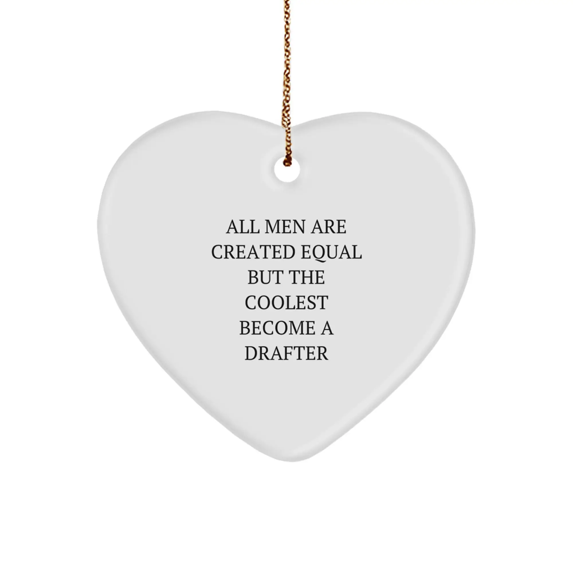 Funny Drafter Gifts for Men - Heart Ornament with 'All Men Are Created Equal But The Coolest Become A Drafter' Quote, Gifts from Men to Drafter, Unique Christmas Unique Gifts - Image 1