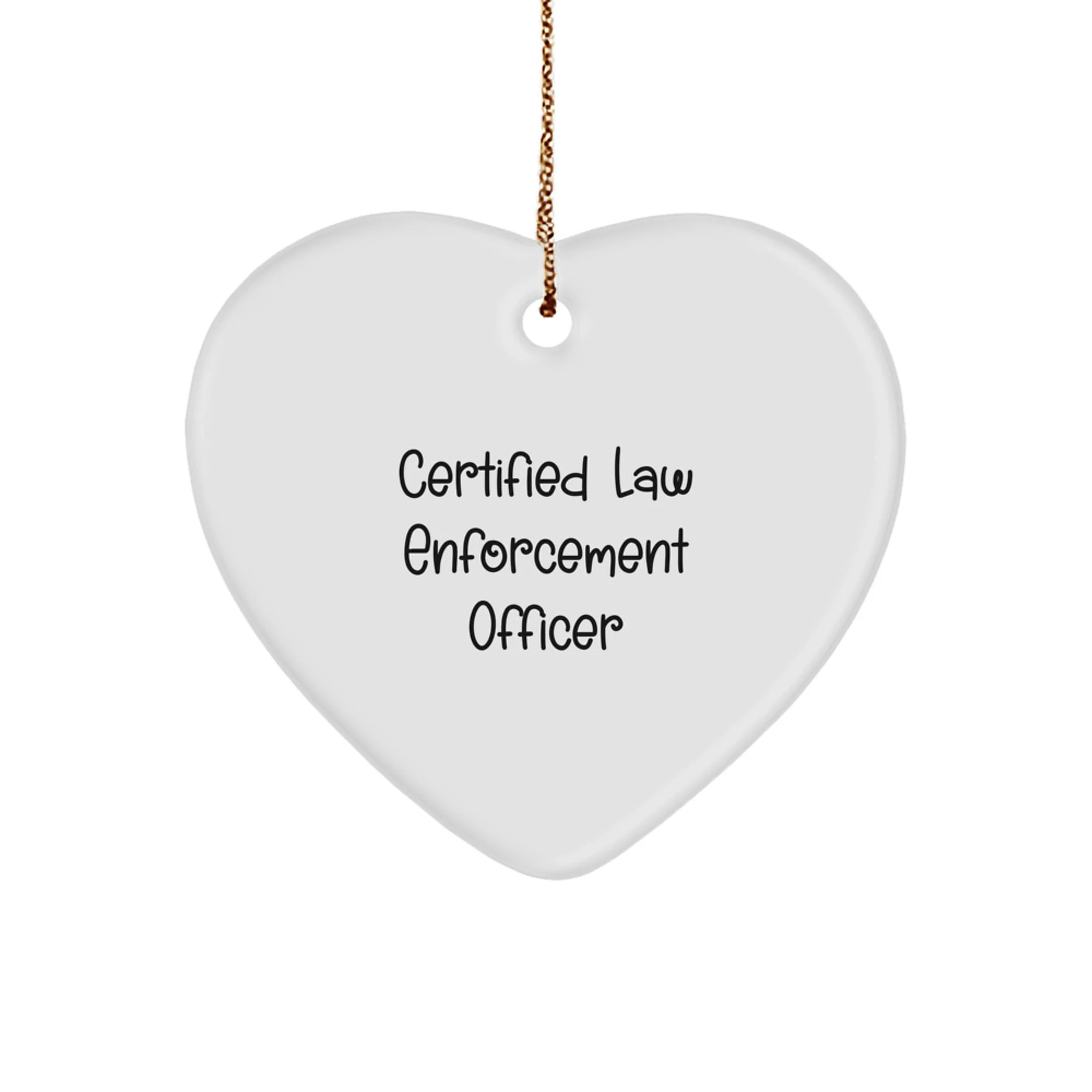 Funny Gifts from Loved Ones for Law Enforcement Officer, Heart Ornament, Christmas Unique Gifts, Certified Law Enforcement Officer Quote, Law Enforcement Officer Appreciation
