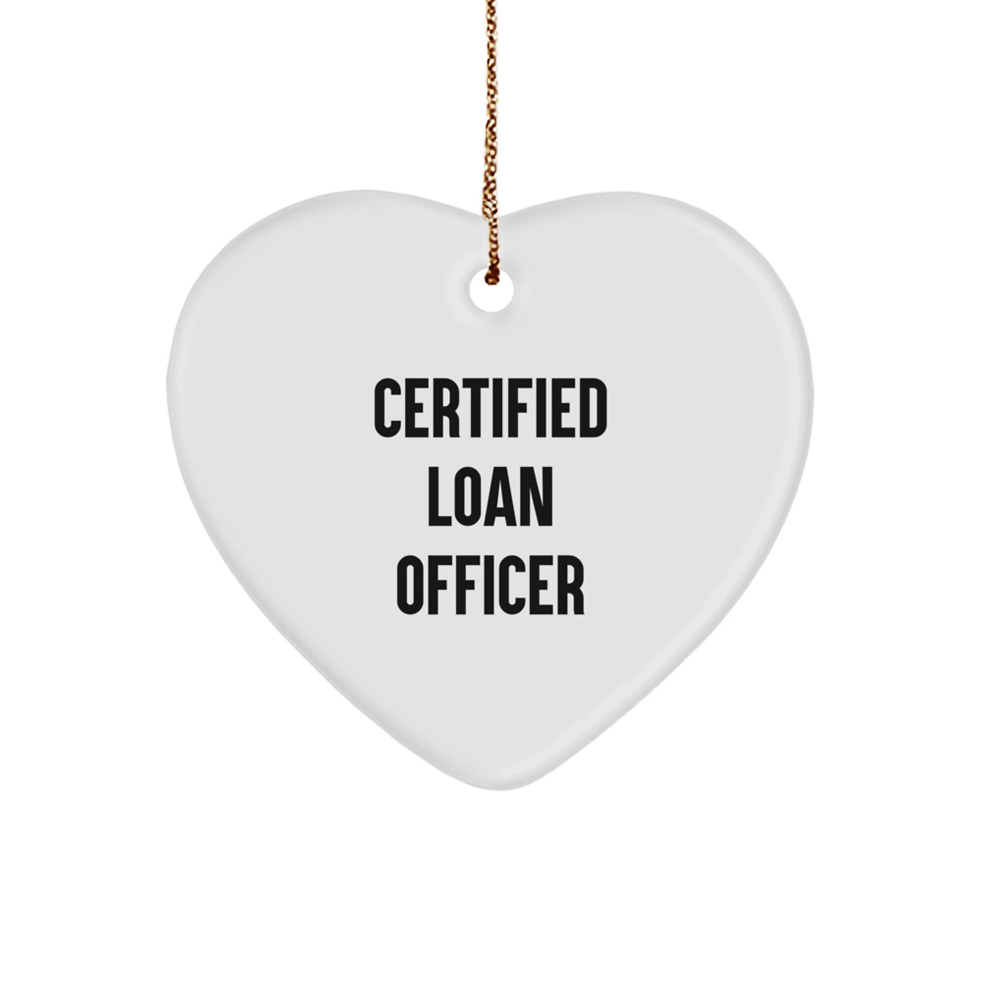Funny Quote Certified Loan Officer Heart Ornament Gifts from Friends for Loan Officer Men at Christmas Unique Gifts