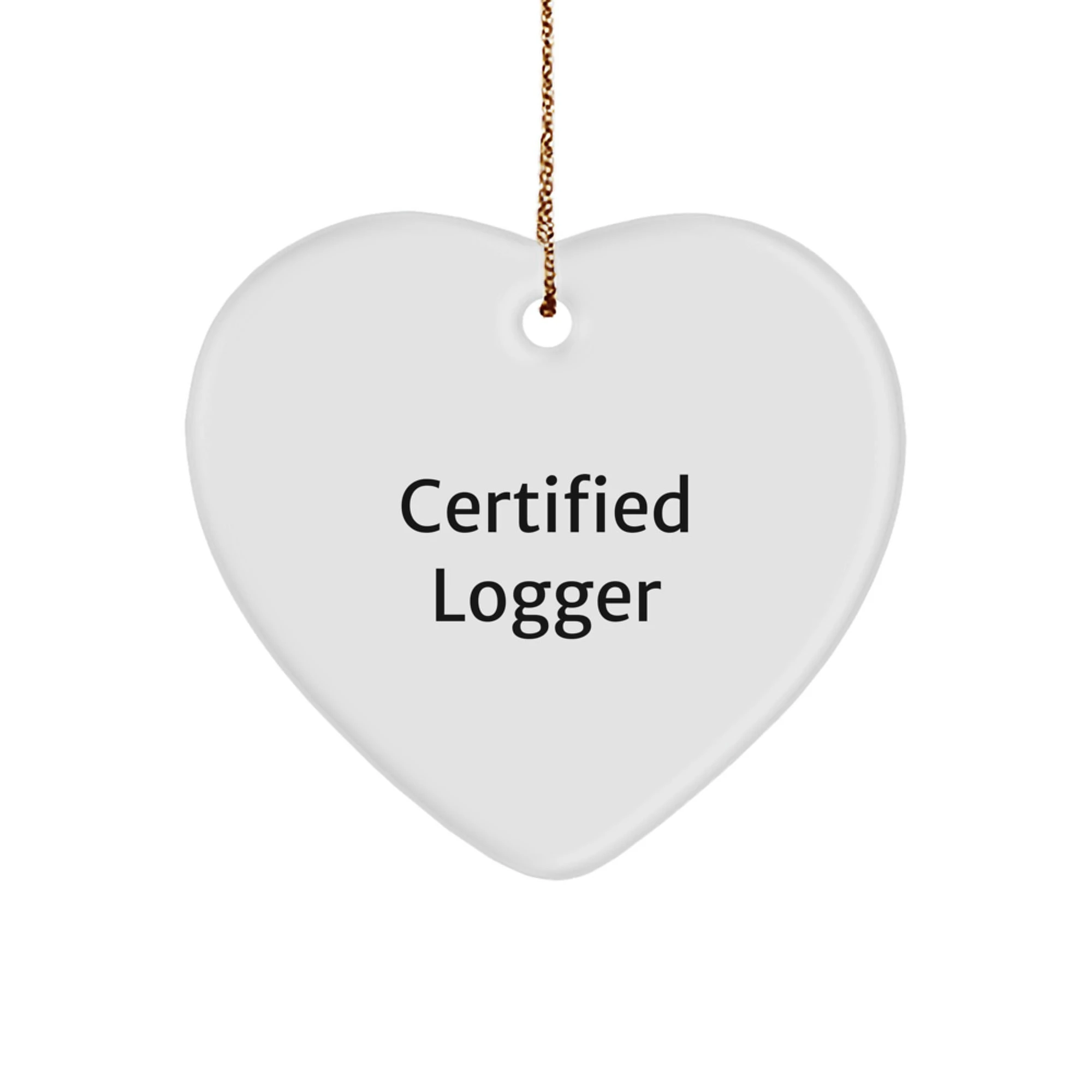 Funny Logger Gifts from Friends for Logger Men Christmas Unique Gifts, Cute 'Logger's Heart of Gold', Heart Ornament, Certified Logger Christmas Decorations
