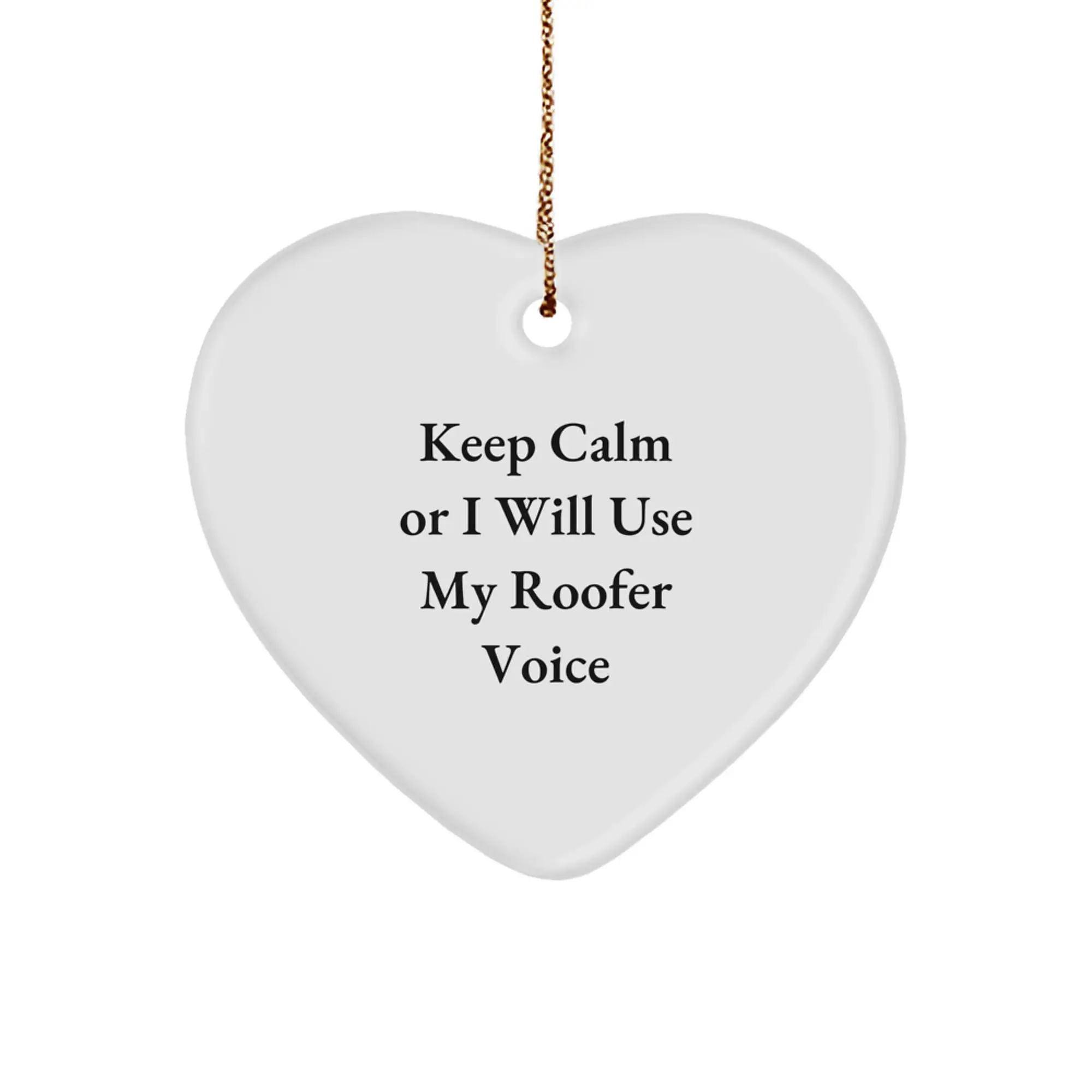 Funny Roofer Gifts from Men to Friends - Heart Ornament 'Keep Calm Or I Will Use My Roofer Voice' for Christmas Unique Gifts - Image 1