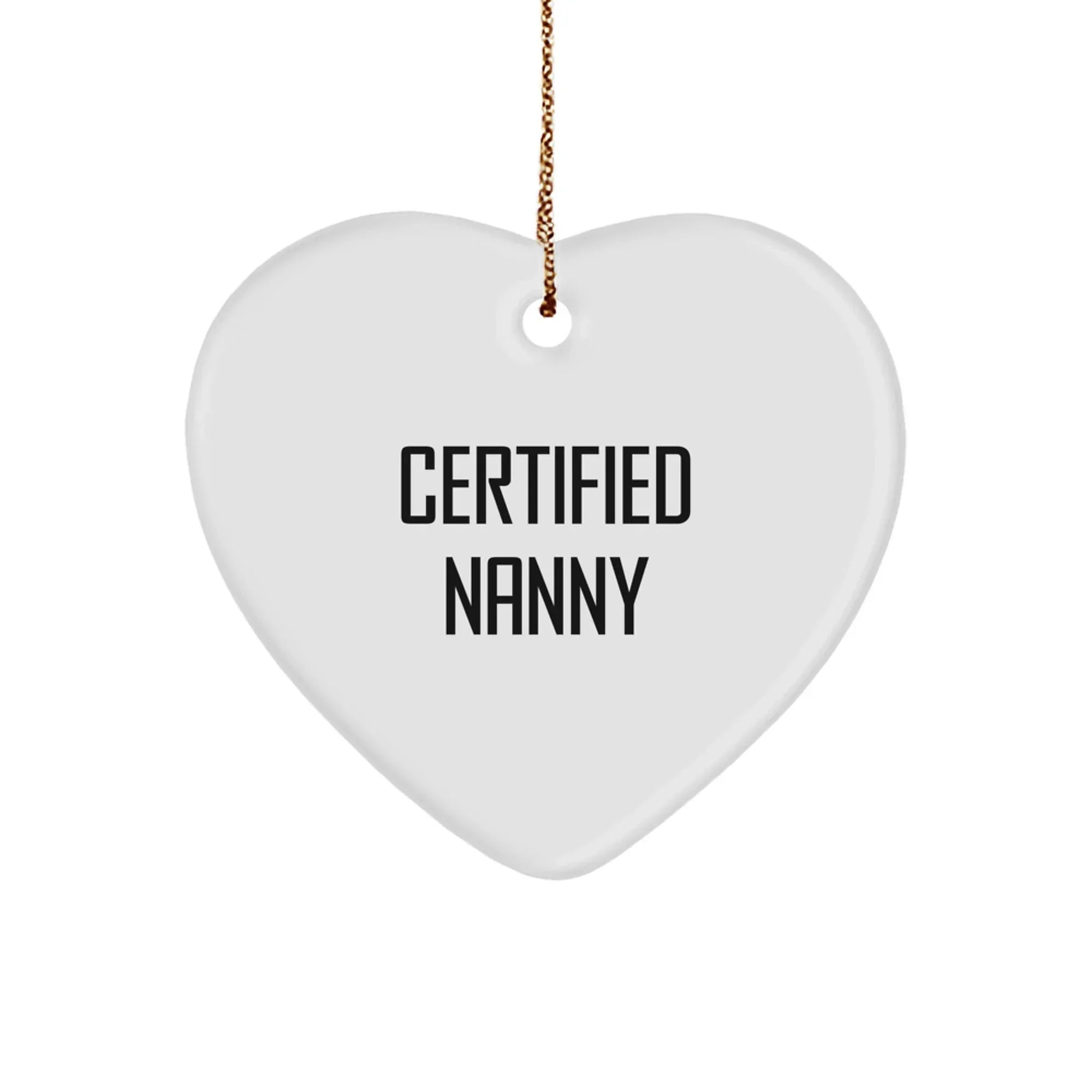 Funny Certified Nanny Christmas Unique Gifts for Nanny Heart Ornament from Family - Gifts from Men to Nanny