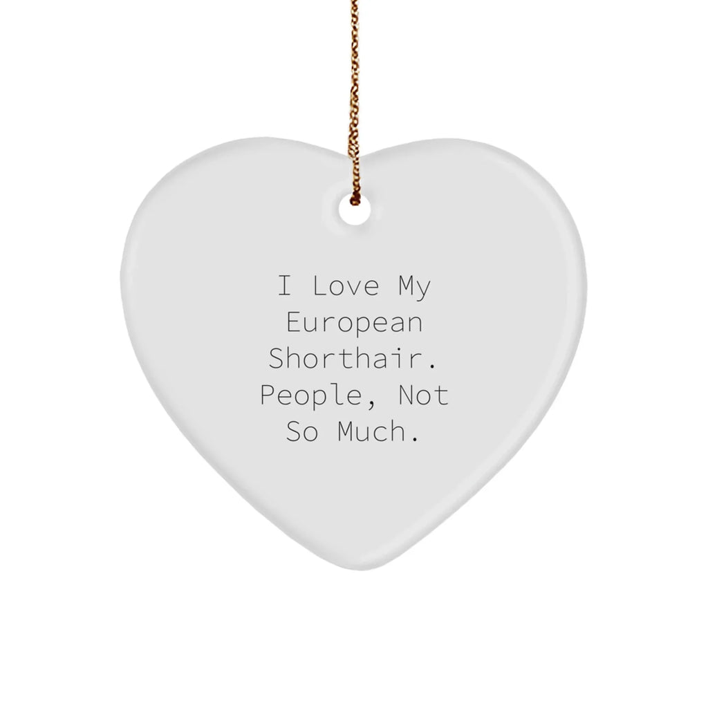 European Shorthair Cat Lovers Funny Heart Ornament Gifts from Family Friends Coworkers, 'I Love My European Shorthair. People, Not So Much.'