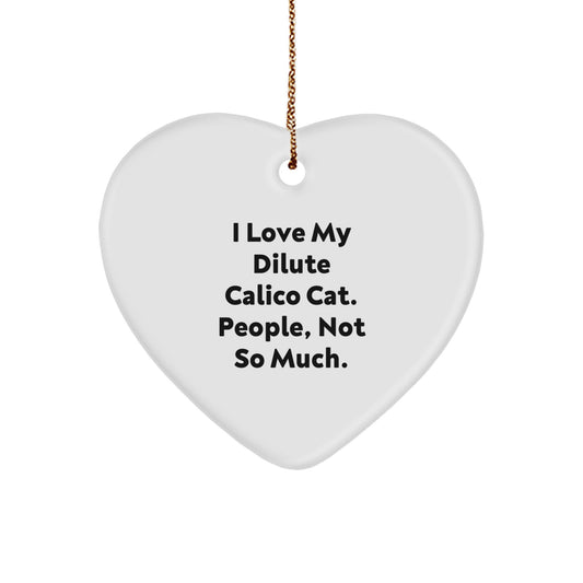 Dilute Calico Cat Gifts from Family to Friends - I Love My Dilute Calico Cat, People Not So Much Heart Ornament for Christmas - Image 1