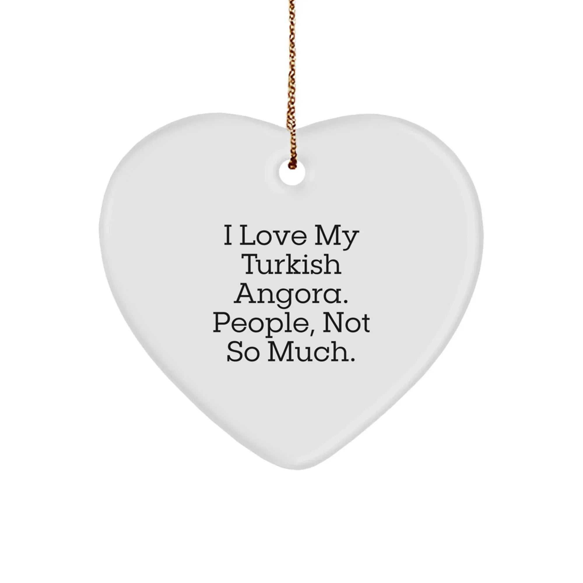 Turkish Angora Cat Lovers Gifts from Family - Heart Ornament for Christmas, I Love My Turkish Angora. People, Not So Much.