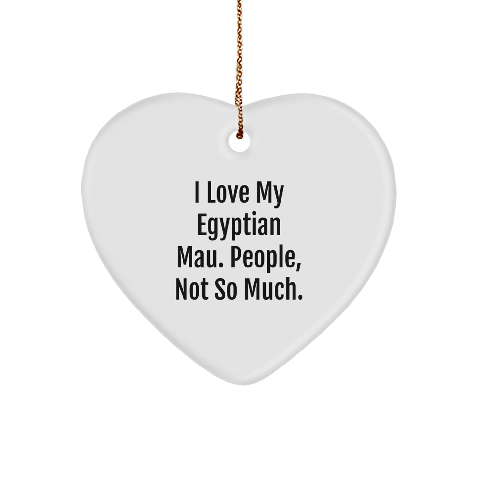 Egyptian Mau Cat Gifts, Funny Heart Ornament, 'I Love My Egyptian Mau. People, Not So Much.' Christmas Unique Gifts for Family, Friends, Men, Women - Image 1