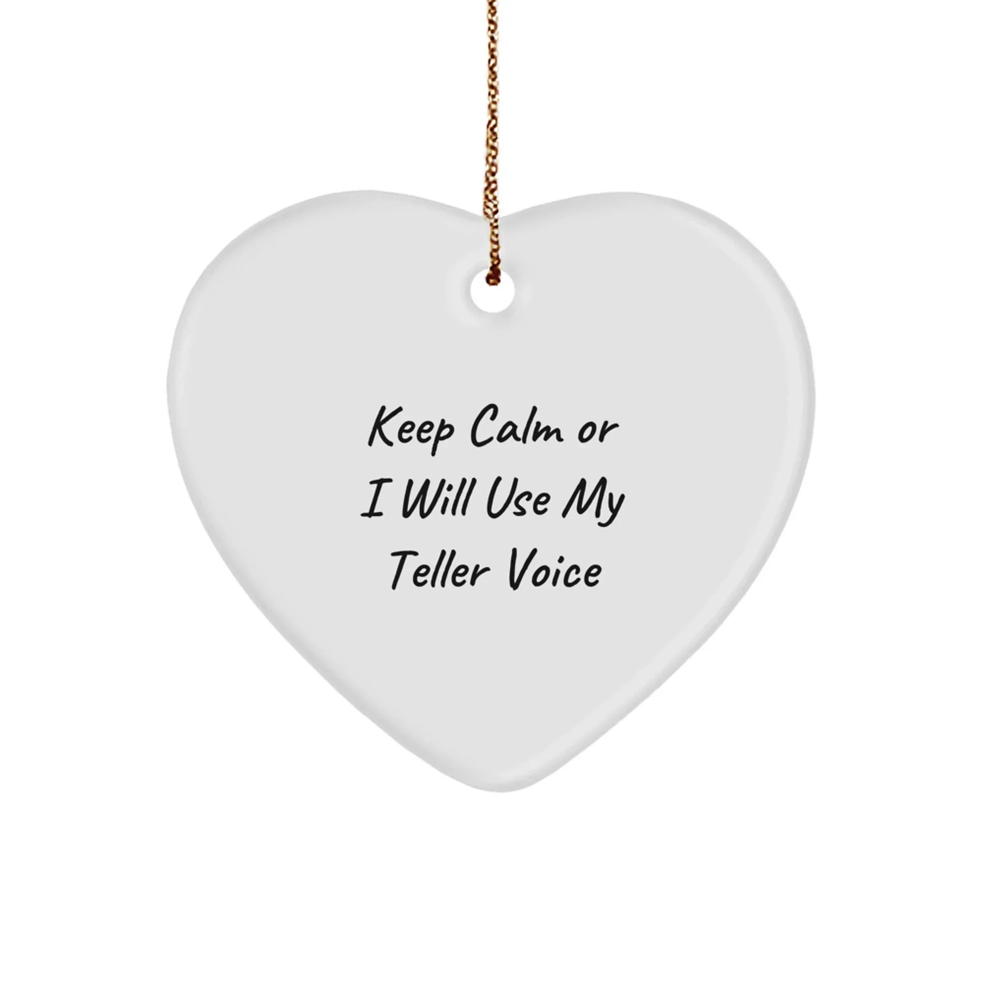Funny Teller Gifts for Teller Men - Heart Ornament, Keep Calm Or I Will Use My Teller Voice, Gift from Friends