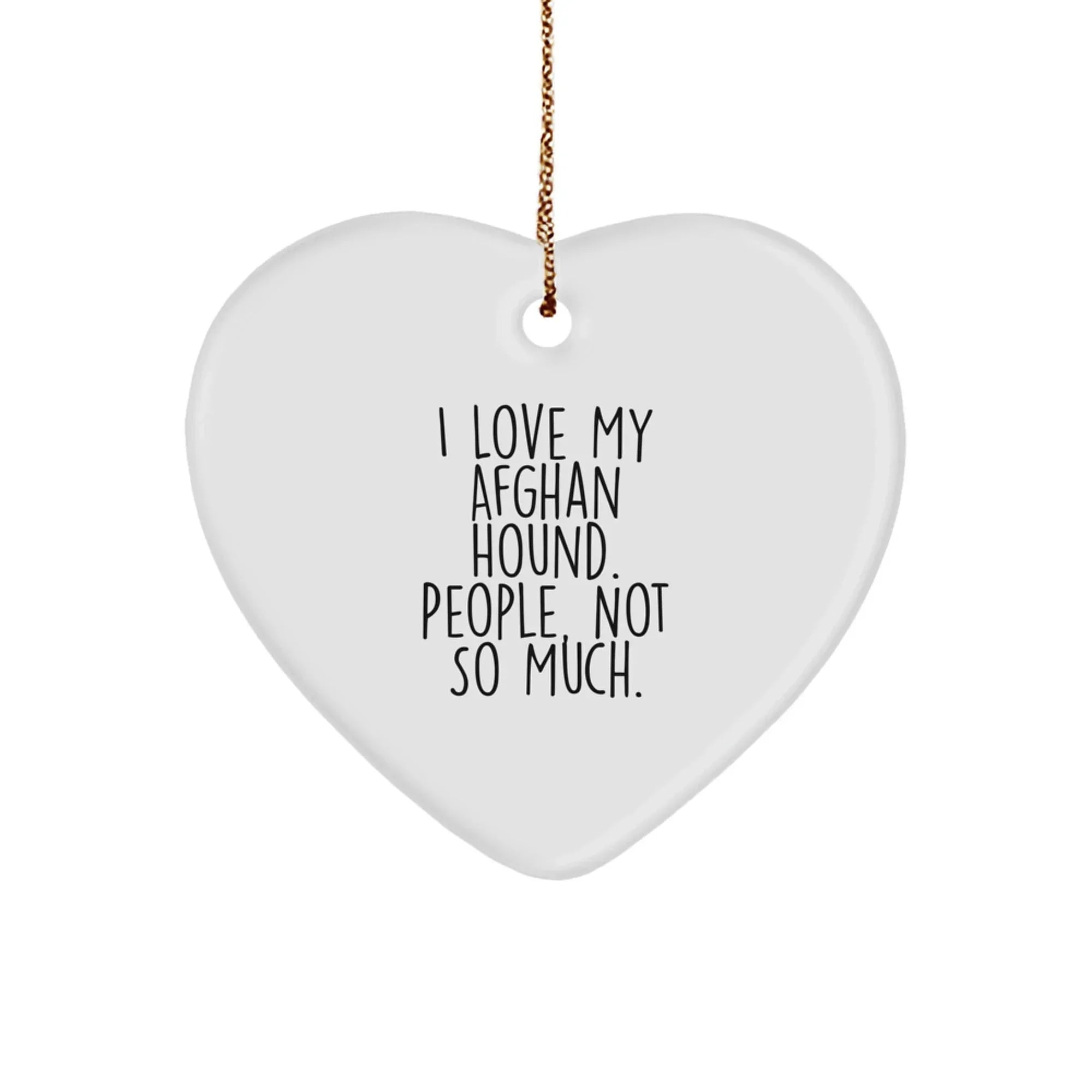 Funny Afghan Hound Dog Christmas Unique Gifts from Family, Gifts for Afghan Hound Dog Lover, Heart Ornament, 'I Love My Afghan Hound. People, Not So Much.' Quote
