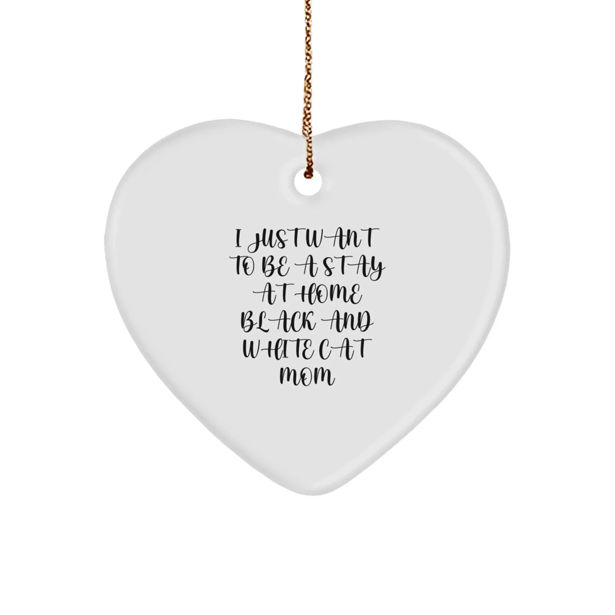 Funny Black and White Cat Heart Ornament Gifts from Family to Black and White Cat Lover, I Just Want To Be A Stay At Home Mom, Unique Christmas Unique Gifts