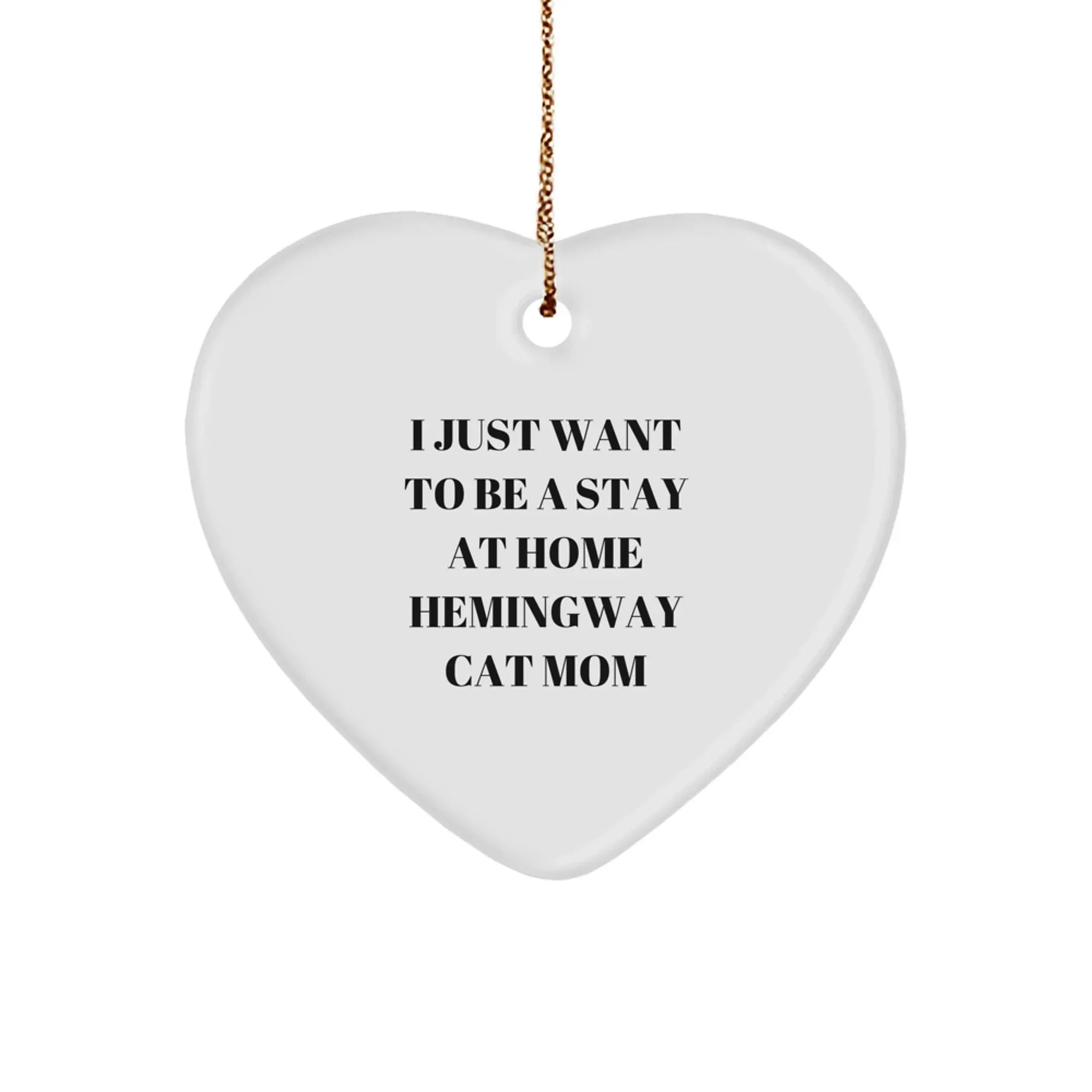 Funny Hemingway Cat Mom Gifts from Men for Women, 'I Just Want To Be A Stay At Home Hemingway Cat Mom' Heart Ornament, Christmas Unique Gifts