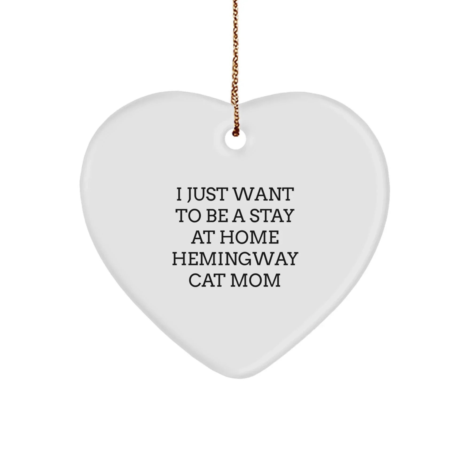 Hemingway Cat Mom Funny Gifts, Heart Ornament for Hemingway Cat Lovers, Christmas Unique Gifts from Friends and Family, I Just Want To Be A Stay At Home Hemingway Cat Mom