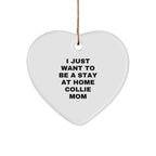 Funny Collie Dog Mom Gifts for Christmas - I Just Want To Be A Stay At Home Collie Mom Heart Ornament