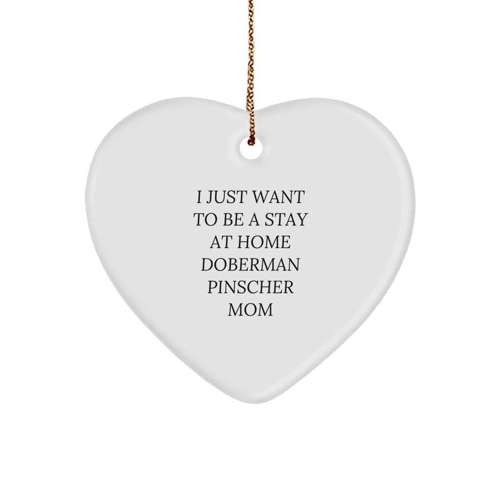 Funny Doberman Pinscher Dog Mom Heart Christmas Tree Ornament, I Just Want To Be A Stay At Home Doberman Pinscher Mom