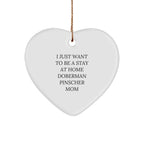 Funny Doberman Pinscher Dog Mom Heart Christmas Tree Ornament, I Just Want To Be A Stay At Home Doberman Pinscher Mom