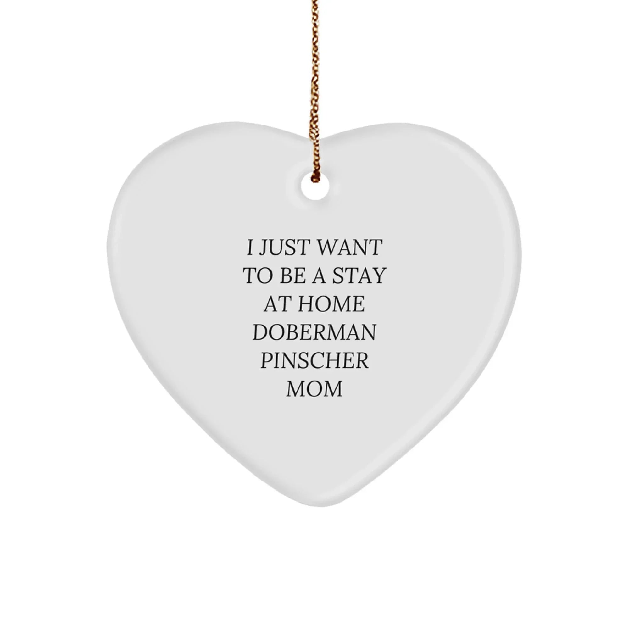 Funny Doberman Pinscher Dog Mom Heart Christmas Tree Ornament, I Just Want To Be A Stay At Home Doberman Pinscher Mom