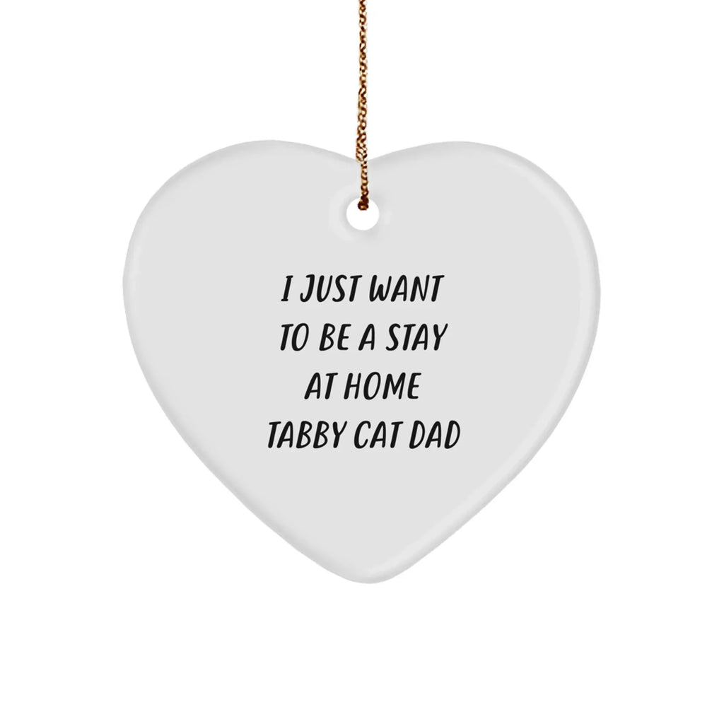 Funny Tabby Cat Dad Heart Christmas Ornament, 'I Just Want To Be A Stay At Home Tabby Cat Dad'